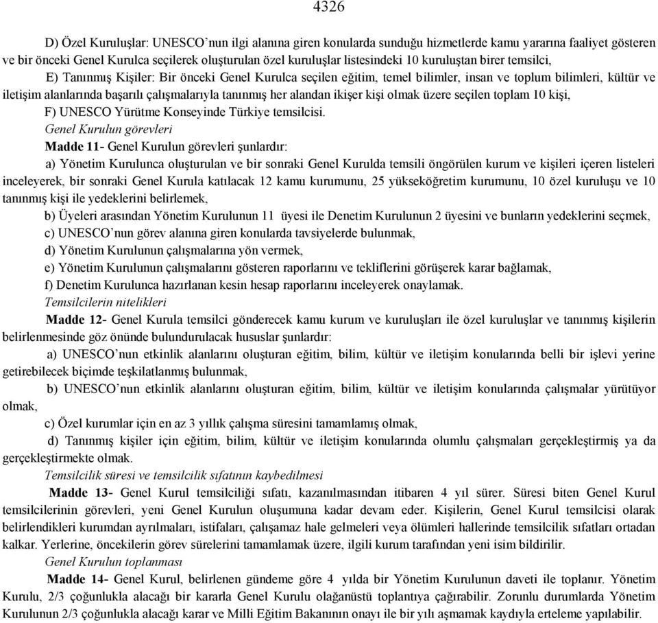 alandan ikişer kişi olmak üzere seçilen toplam 10 kişi, F) UNESCO Yürütme Konseyinde Türkiye temsilcisi.