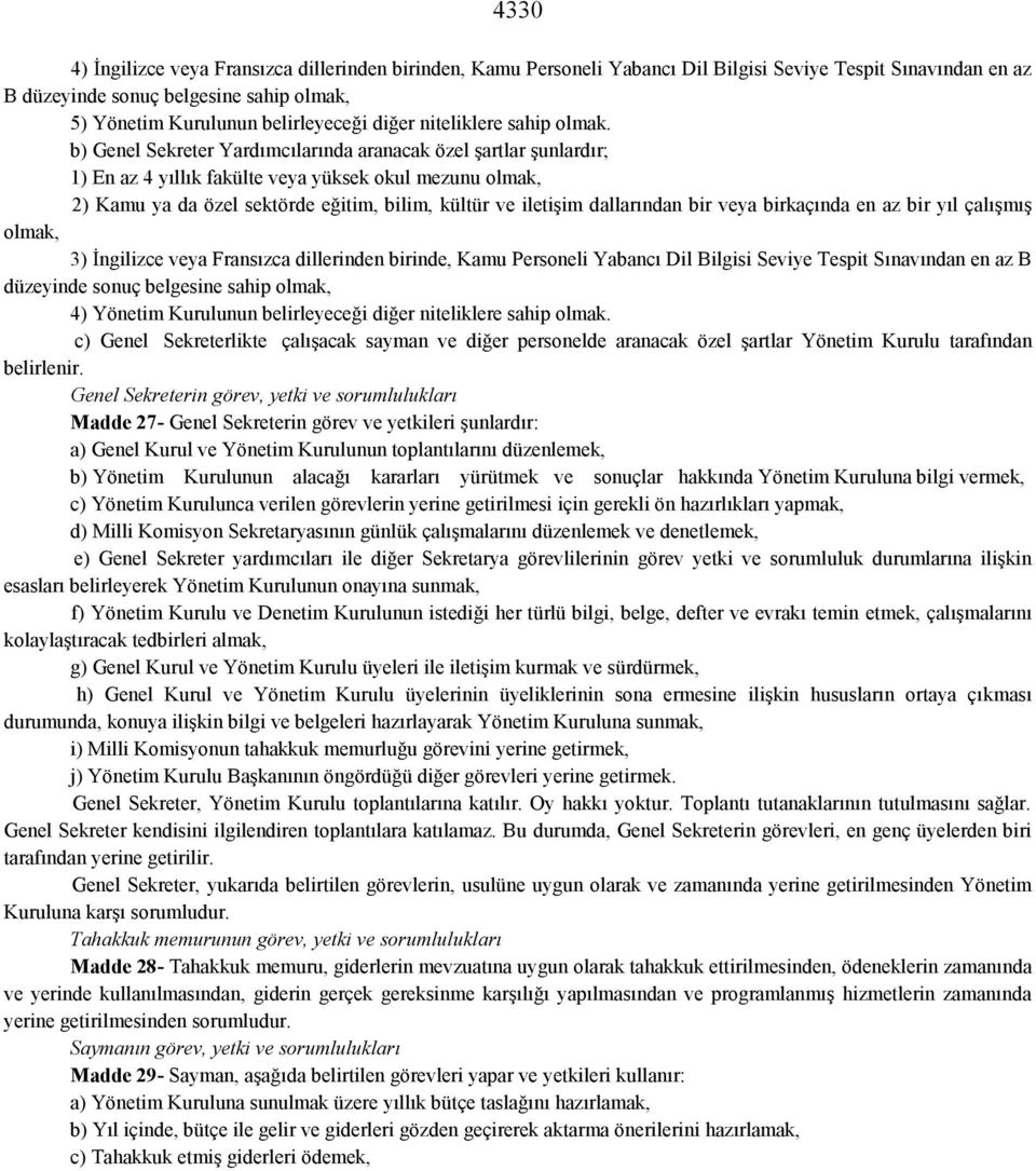 b) Genel Sekreter Yardımcılarında aranacak özel şartlar şunlardır; 1) En az 4 yıllık fakülte veya yüksek okul mezunu olmak, 2) Kamu ya da özel sektörde eğitim, bilim, kültür ve iletişim dallarından