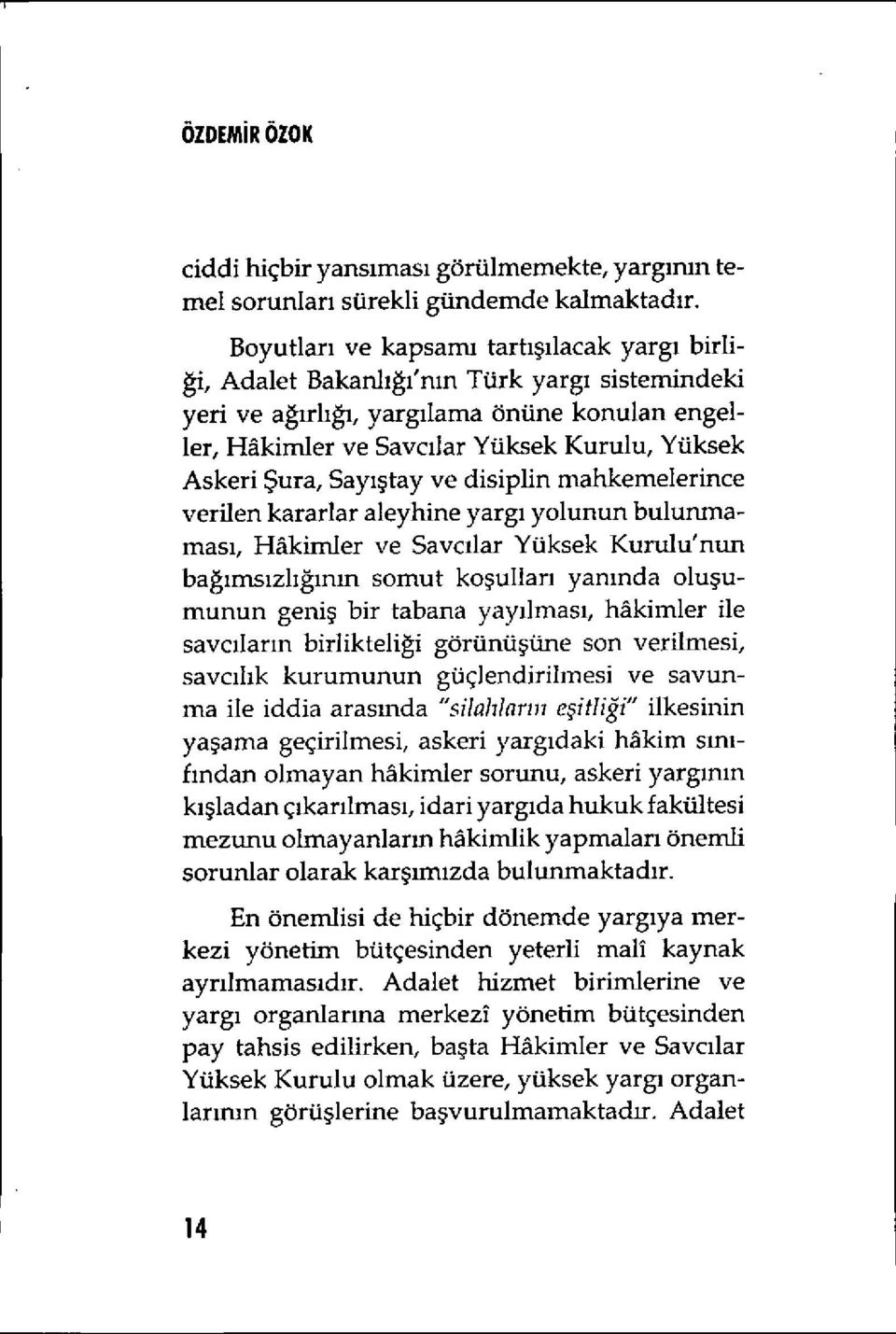 Askeri Şura, Say ıştay ve disiplin mahkemelerince verilen kararlar aleyhine yarg ı yolunun bulunmamas ı, HAkimler ve Savc ılar Yüksek Kurulu'nun bağımsızlığının somut ko şullar ı yan ında olu şumunun