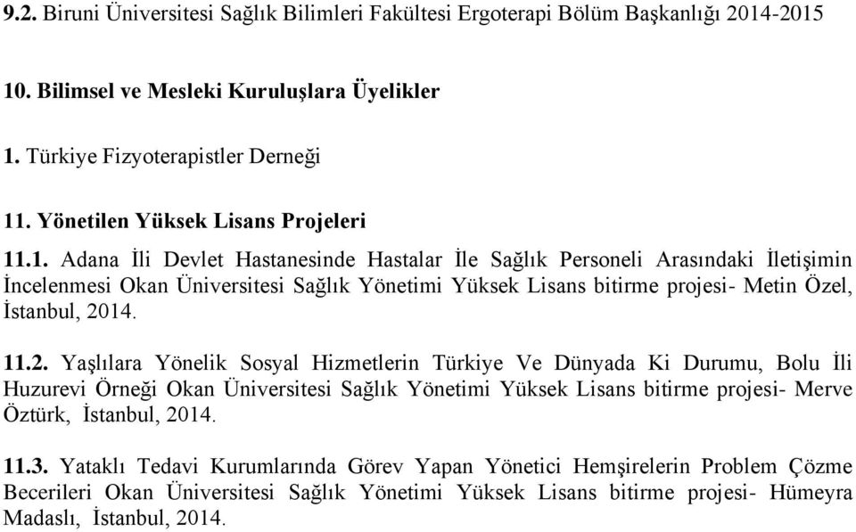 .1. Adana İli Devlet Hastanesinde Hastalar İle Sağlık Personeli Arasındaki İletişimin İncelenmesi Okan Üniversitesi Sağlık Yönetimi Yüksek Lisans bitirme projesi- Metin Özel, İstanbul, 20