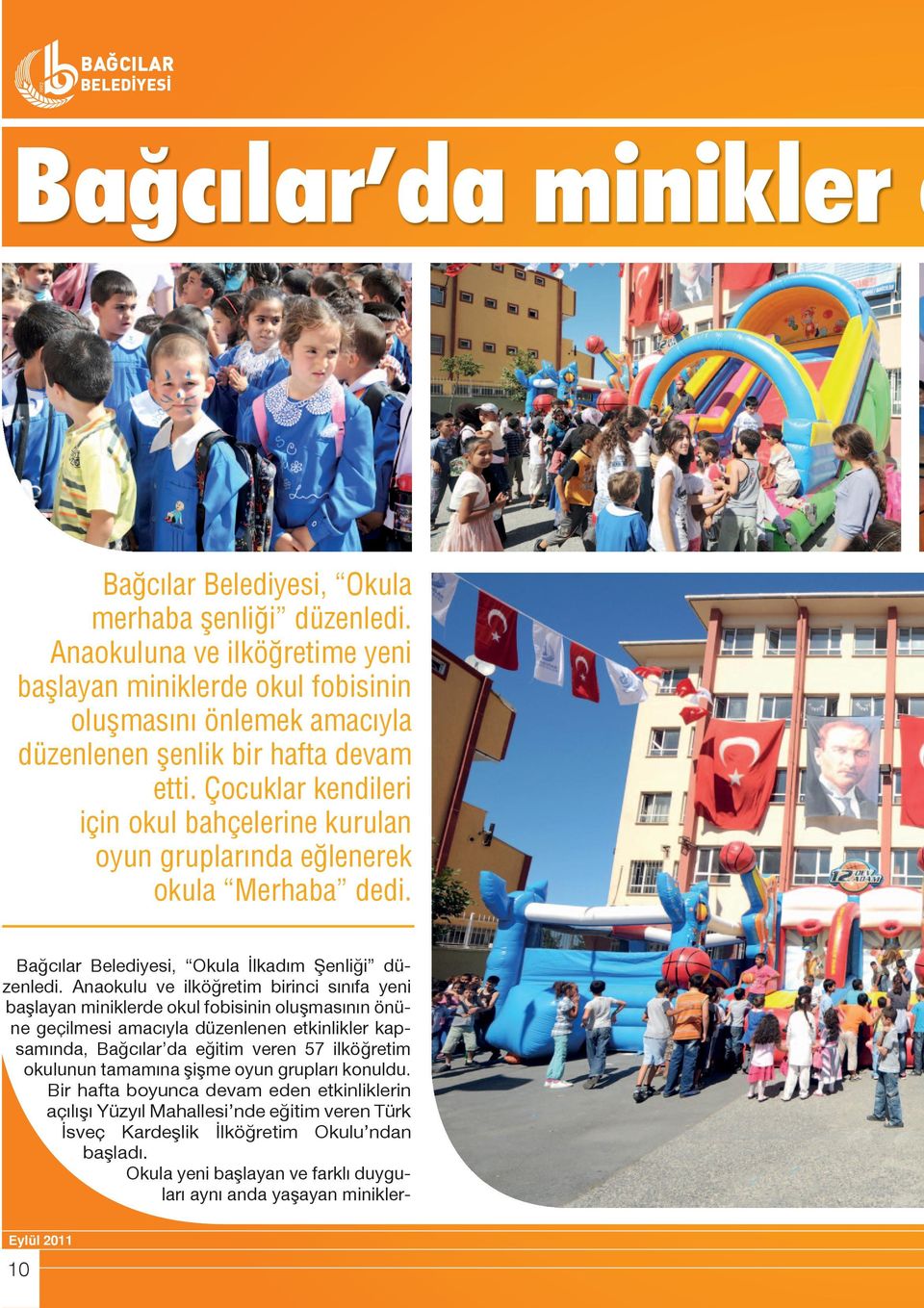 Çocuklar kendileri için okul bahçelerine kurulan oyun gruplarında eğlenerek okula Merhaba dedi. Bağcılar Belediyesi, Okula İlkadım Şenliği düzenledi.