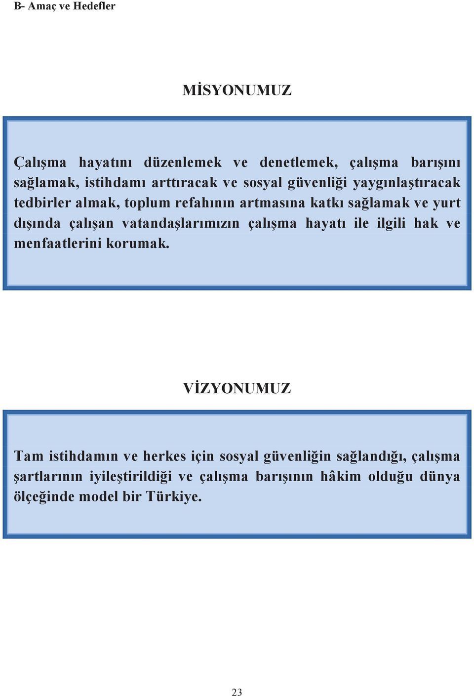 vatandaşlarımızın çalışma hayatı ile ilgili hak ve menfaatlerini korumak.