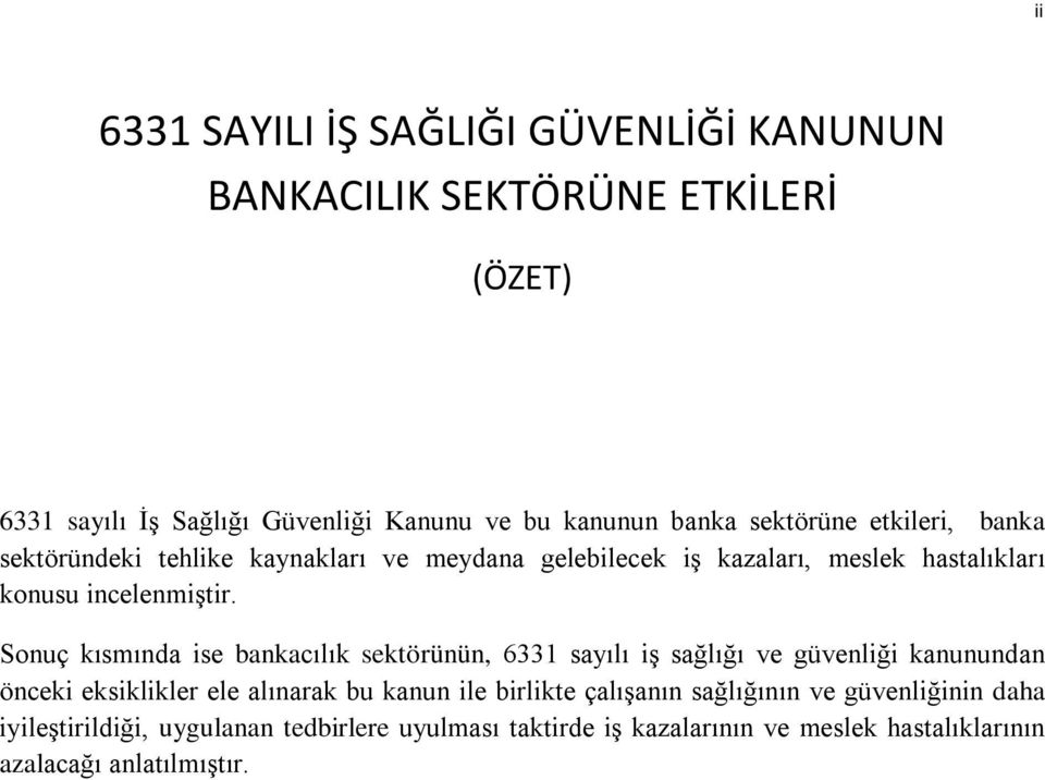 Sonuç kısmında ise bankacılık sektörünün, 6331 sayılı iş sağlığı ve güvenliği kanunundan önceki eksiklikler ele alınarak bu kanun ile birlikte