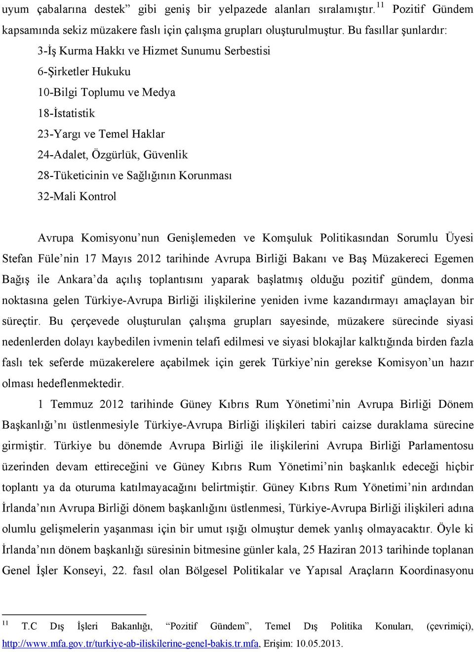 Sağlığının Korunması 32-Mali Kontrol Avrupa Komisyonu nun Genişlemeden ve Komşuluk Politikasından Sorumlu Üyesi Stefan Füle nin 17 Mayıs 2012 tarihinde Avrupa Birliği Bakanı ve Baş Müzakereci Egemen