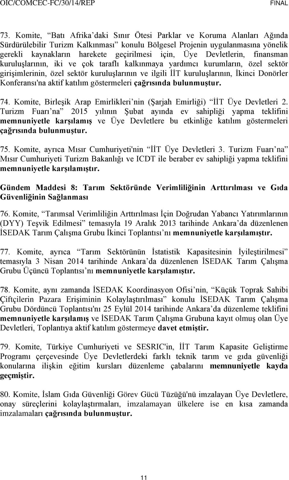 Donörler Konferansı'na aktif katılım göstermeleri çağrısında bulunmuştur. 74. Komite, Birleşik Arap Emirlikleri nin (Şarjah Emirliği) İİT Üye Devletleri 2.