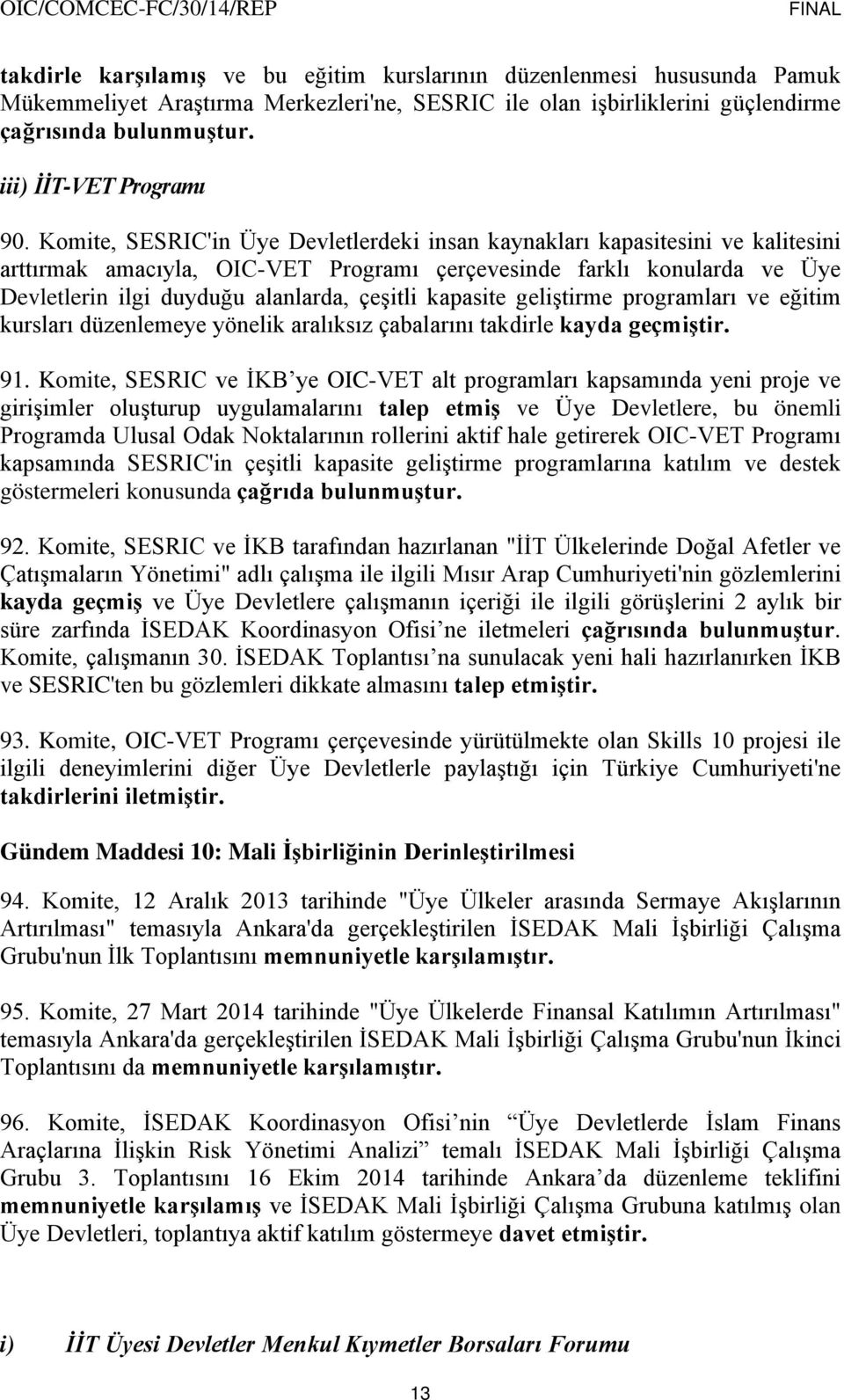 Komite, SESRIC'in Üye Devletlerdeki insan kaynakları kapasitesini ve kalitesini arttırmak amacıyla, OIC-VET Programı çerçevesinde farklı konularda ve Üye Devletlerin ilgi duyduğu alanlarda, çeşitli