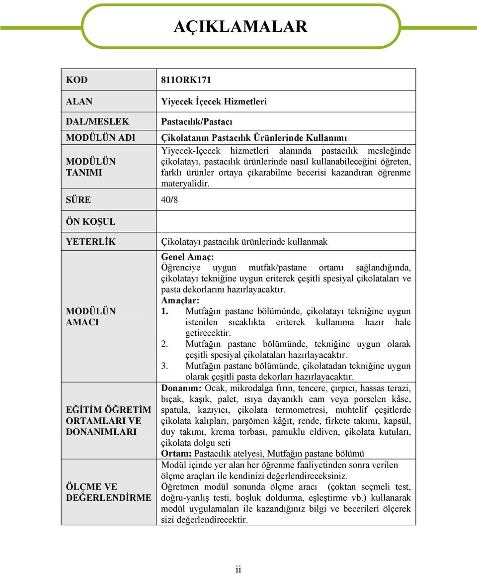 YETERLİK MODÜLÜN AMACI EĞİTİM ÖĞRETİM ORTAMLARI VE DONANIMLARI ÖLÇME VE DEĞERLENDİRME Çikolatayı pastacılık ürünlerinde kullanmak Genel Amaç: Öğrenciye uygun mutfak/pastane ortamı sağlandığında,