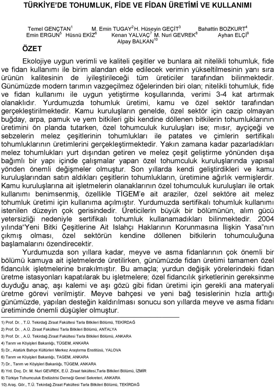 yükseltilmesinin yanı sıra ürünün kalitesinin de iyileştirileceği tüm üreticiler tarafından bilinmektedir.