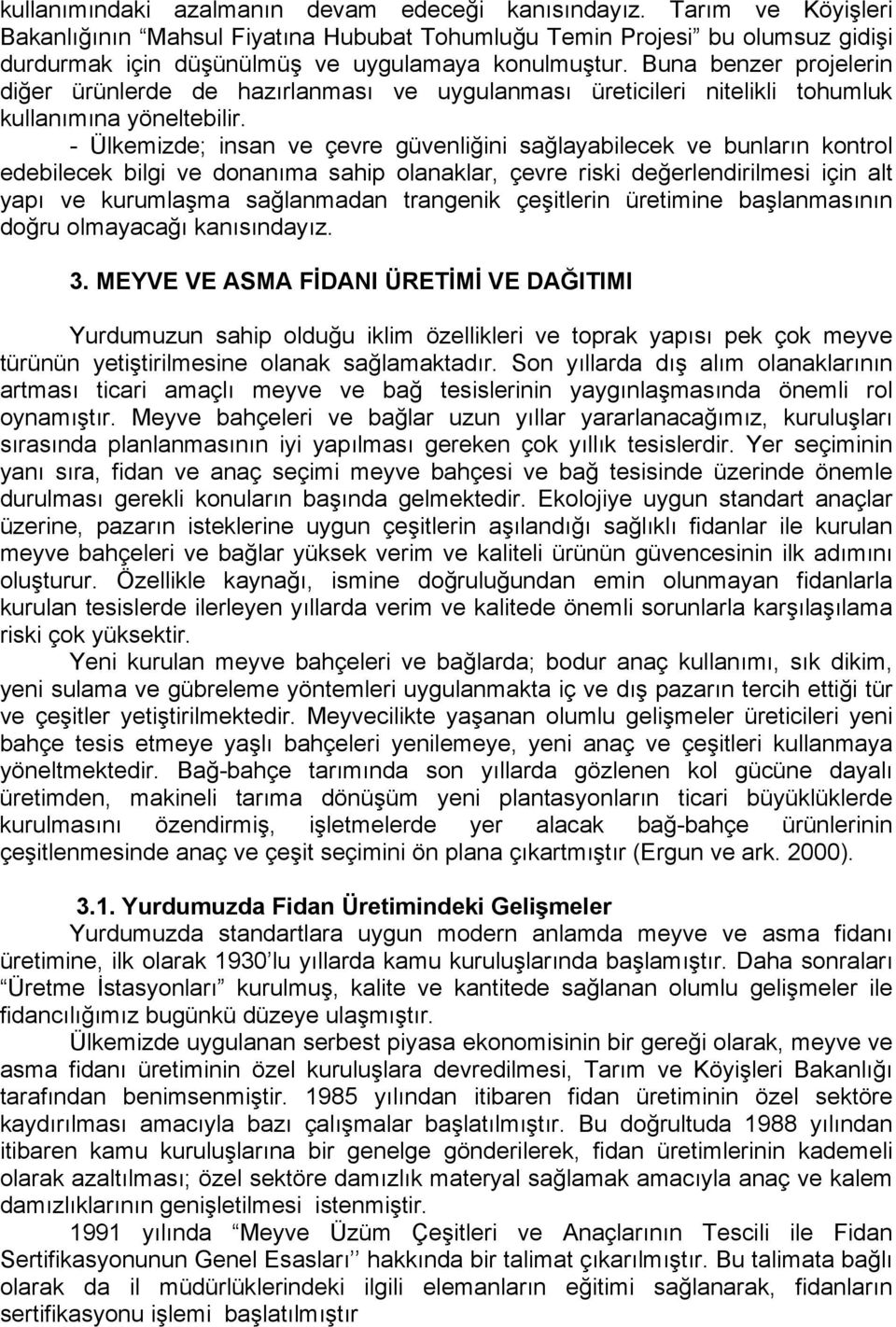 Buna benzer projelerin diğer ürünlerde de hazırlanması ve uygulanması üreticileri nitelikli tohumluk kullanımına yöneltebilir.