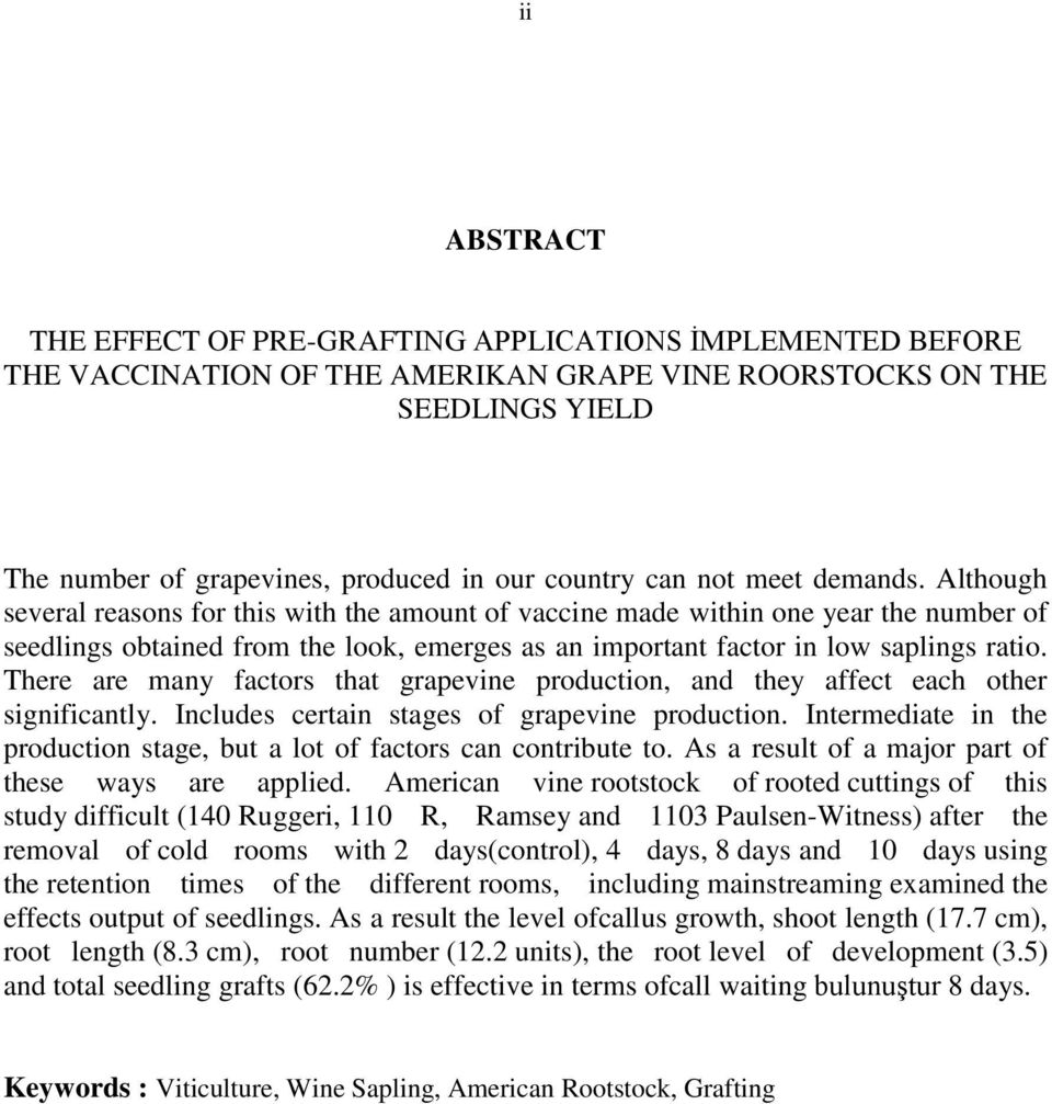 Although several reasons for this with the amount of vaccine made within one year the number of seedlings obtained from the look, emerges as an important factor in low saplings ratio.