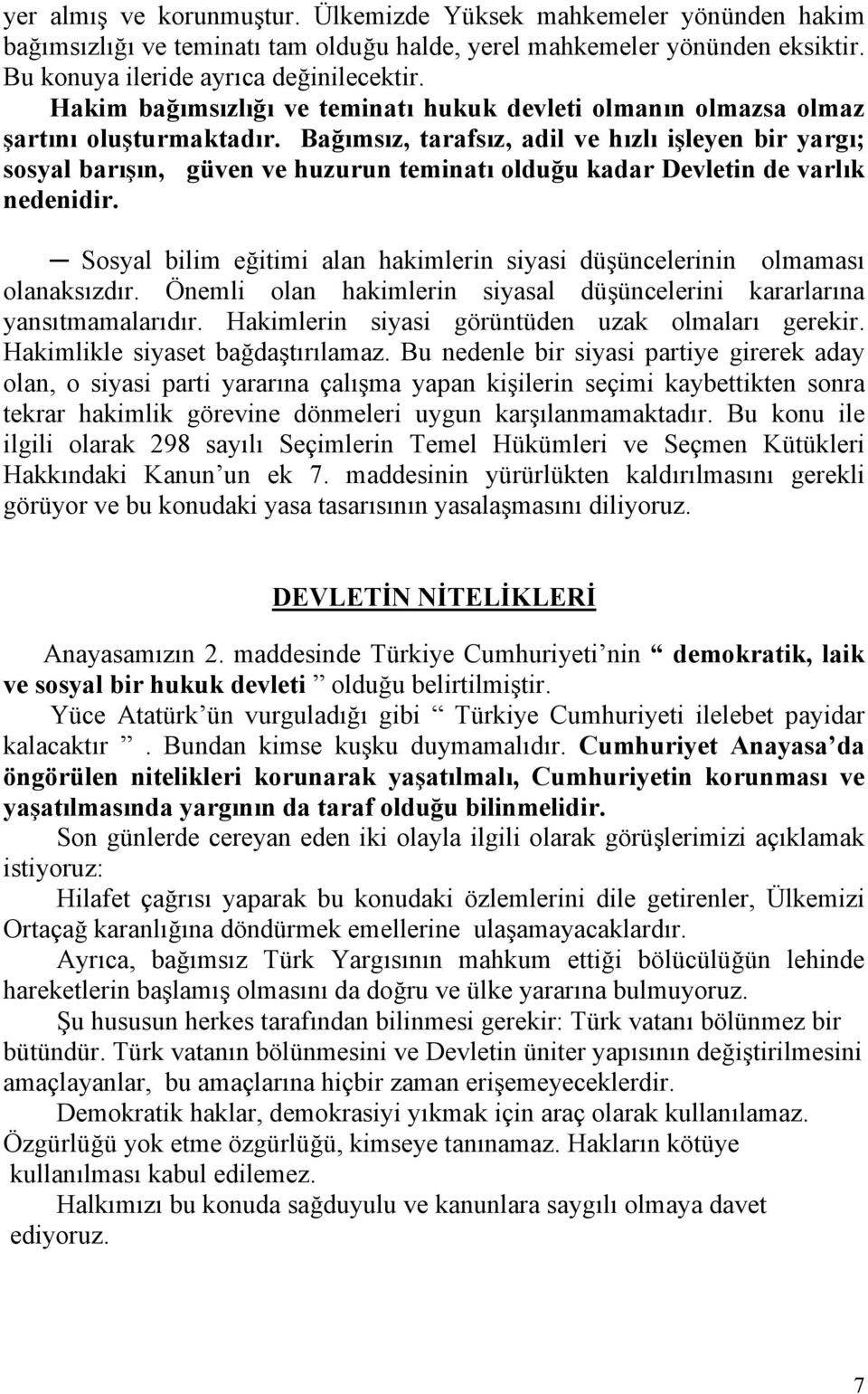 Bağımsız, tarafsız, adil ve hızlı işleyen bir yargı; sosyal barışın, güven ve huzurun teminatı olduğu kadar Devletin de varlık nedenidir.