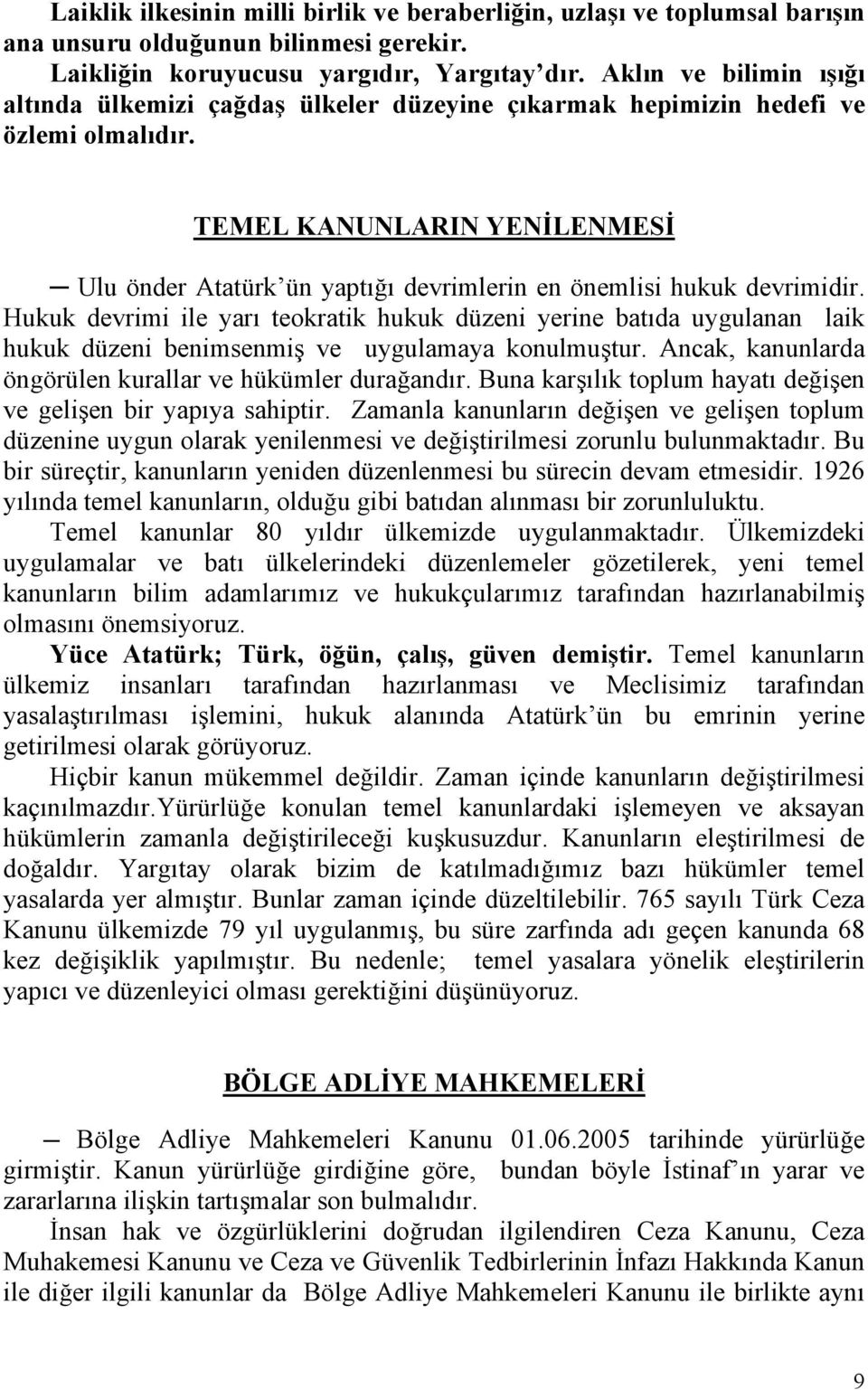 TEMEL KANUNLARIN YENİLENMESİ Ulu önder Atatürk ün yaptığı devrimlerin en önemlisi hukuk devrimidir.