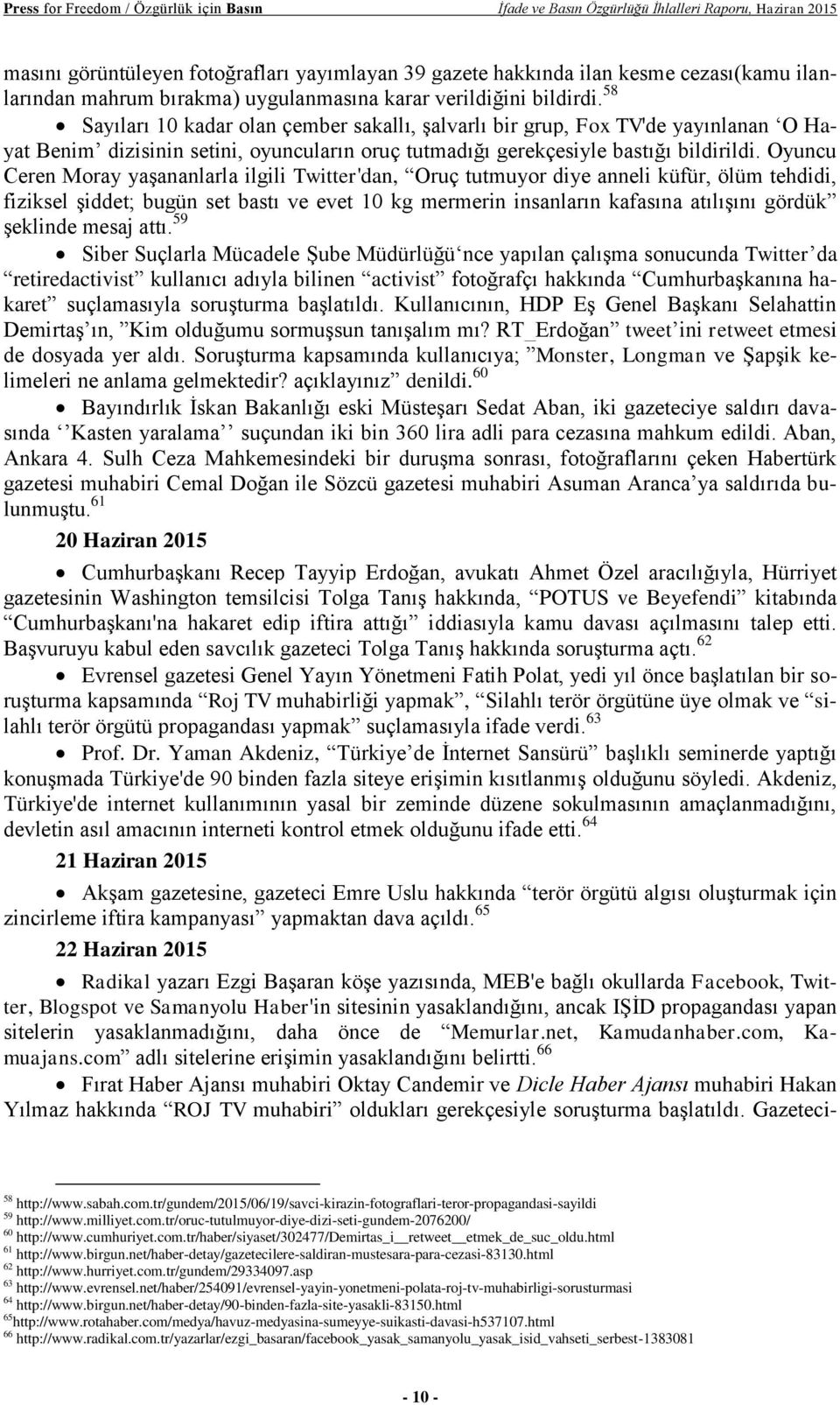 58 Sayıları 10 kadar olan çember sakallı, şalvarlı bir grup, Fox TV'de yayınlanan O Hayat Benim dizisinin setini, oyuncuların oruç tutmadığı gerekçesiyle bastığı bildirildi.