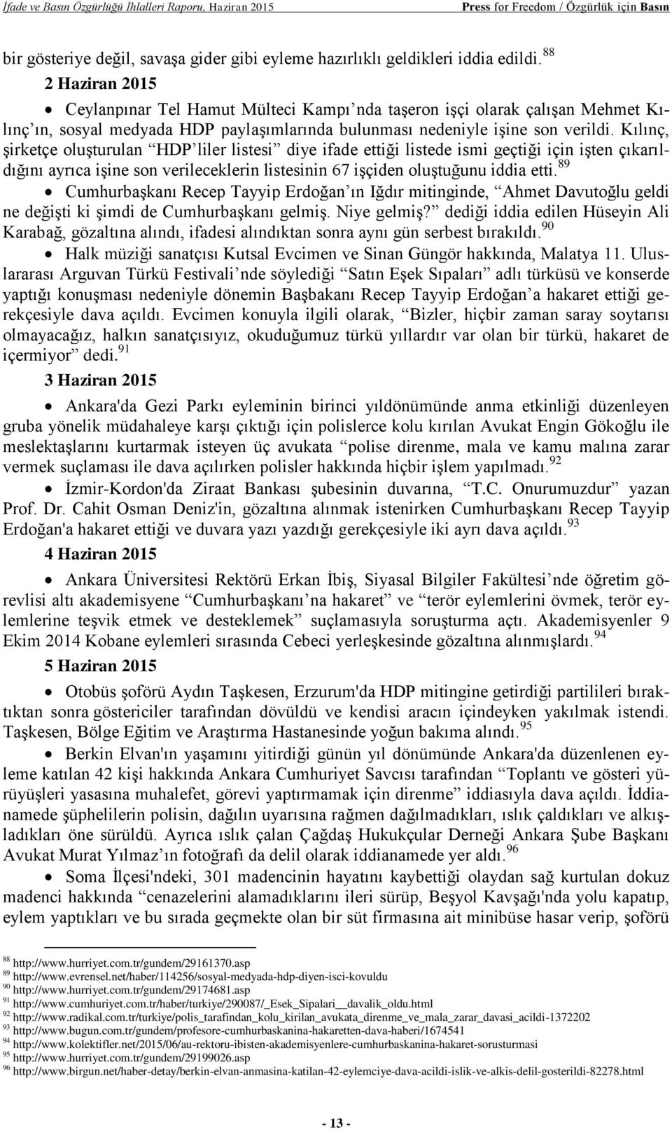 Kılınç, şirketçe oluşturulan HDP liler listesi diye ifade ettiği listede ismi geçtiği için işten çıkarıldığını ayrıca işine son verileceklerin listesinin 67 işçiden oluştuğunu iddia etti.