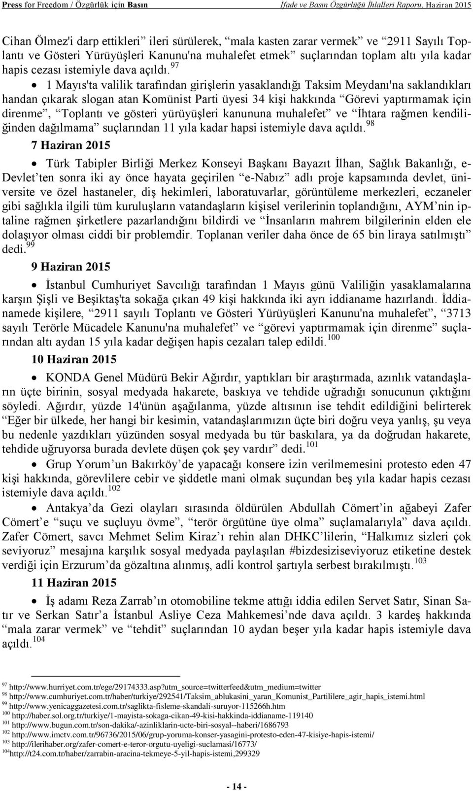 97 1 Mayıs'ta valilik tarafından girişlerin yasaklandığı Taksim Meydanı'na saklandıkları handan çıkarak slogan atan Komünist Parti üyesi 34 kişi hakkında Görevi yaptırmamak için direnme, Toplantı ve