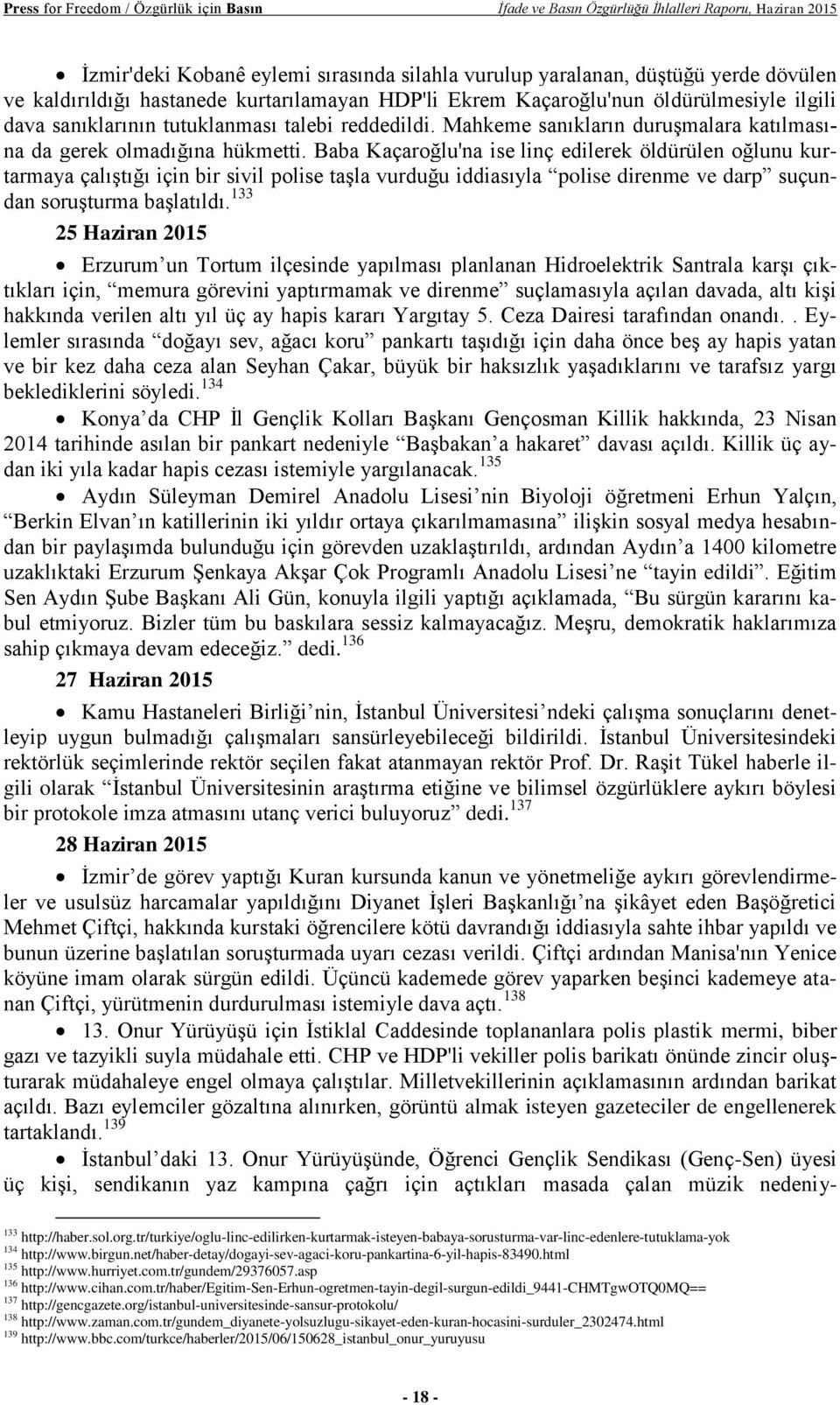 Baba Kaçaroğlu'na ise linç edilerek öldürülen oğlunu kurtarmaya çalıştığı için bir sivil polise taşla vurduğu iddiasıyla polise direnme ve darp suçundan soruşturma başlatıldı.