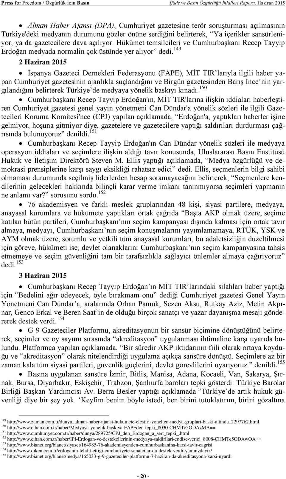 Hükümet temsilcileri ve Cumhurbaşkanı Recep Tayyip Erdoğan medyada normalin çok üstünde yer alıyor dedi.