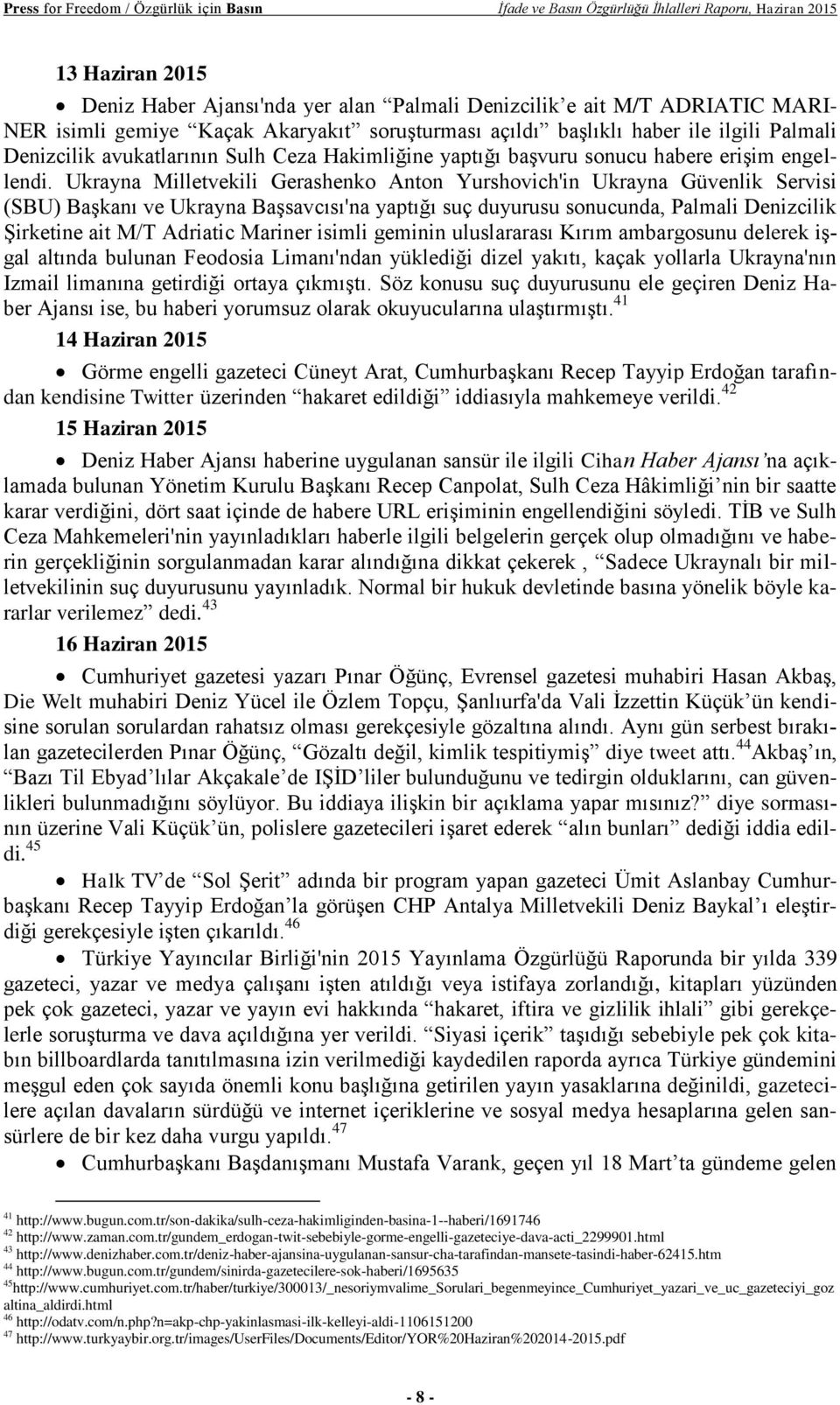 Ukrayna Milletvekili Gerashenko Anton Yurshovich'in Ukrayna Güvenlik Servisi (SBU) Başkanı ve Ukrayna Başsavcısı'na yaptığı suç duyurusu sonucunda, Palmali Denizcilik Şirketine ait M/T Adriatic