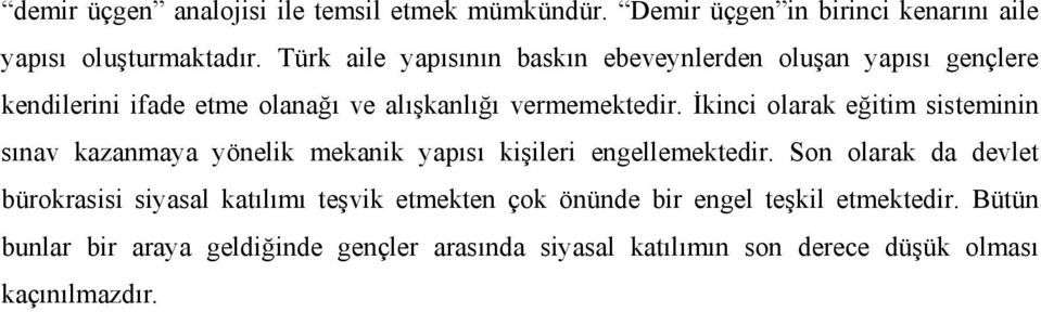 İkinci olarak eğitim sisteminin sınav kazanmaya yönelik mekanik yapısı kişileri engellemektedir.