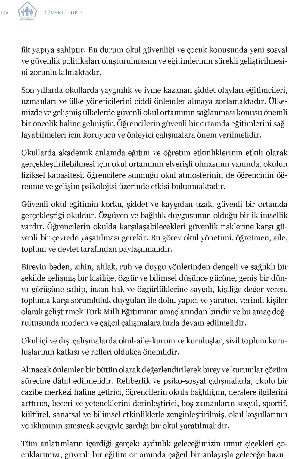 Ülkemizde ve gelişmiş ülkelerde güvenli okul ortamının sağlanması konusu önemli bir öncelik haline gelmiştir.