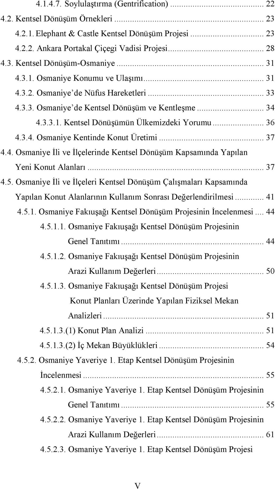 .. 37 4.4. Osmaniye İli ve İlçelerinde Kentsel Dönüşüm Kapsamında Yapılan Yeni Konut Alanları... 37 4.5.