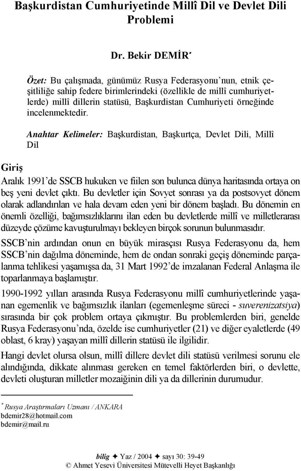 örneğinde incelenmektedir. Anahtar Kelimeler: Başkurdistan, Başkurtça, Devlet Dili, Millî Dil Giriş Aralık 1991 de SSCB hukuken ve fiilen son bulunca dünya haritasında ortaya on beş yeni devlet çıktı.