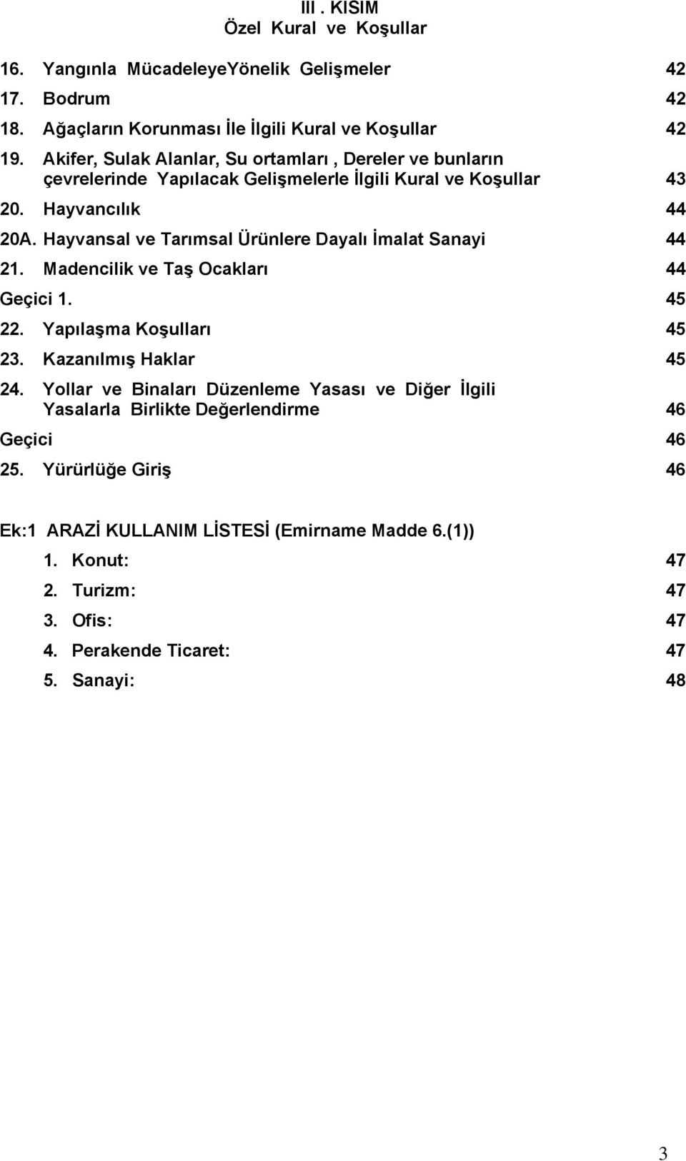 Hayvansal ve Tarımsal Ürünlere Dayalı İmalat Sanayi 44 21. Madencilik ve Taş Ocakları 44 Geçici 1. 45 22. Yapılaşma Koşulları 45 23. Kazanılmış Haklar 45 24.