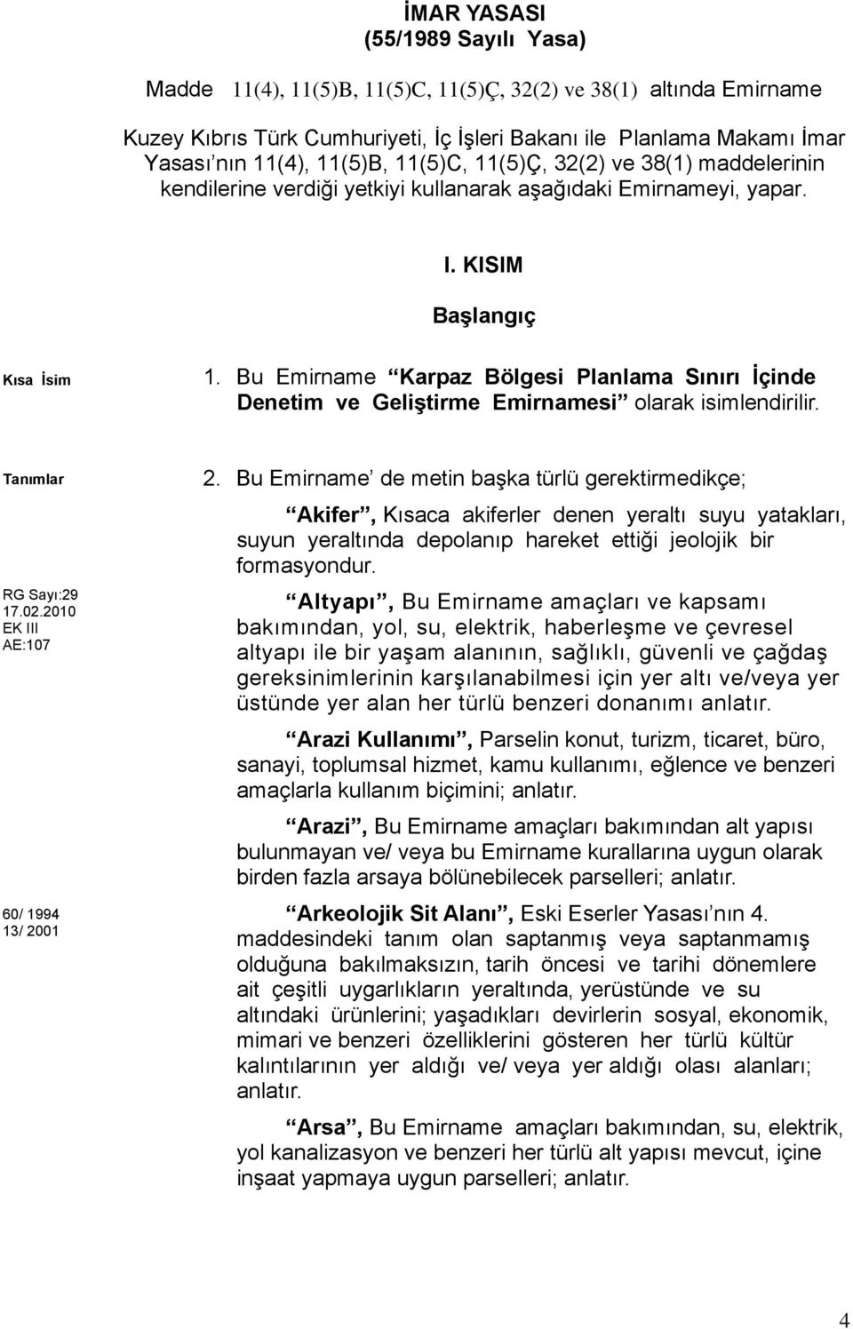 Bu Emirname Karpaz Bölgesi Planlama Sınırı İçinde Denetim ve Geliştirme Emirnamesi olarak isimlendirilir. Tanımlar 60/ 1994 13/ 2001 2.