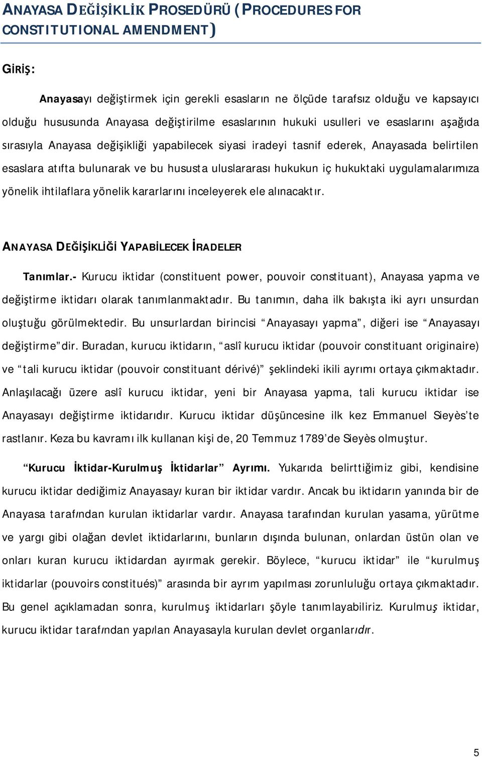 hukukun iç hukuktaki uygulamalarımıza yönelik ihtilaflara yönelik kararlarını inceleyerek ele alınacaktır. ANAYASA DEĞİŞİKLİĞİ YAPABİLECEK İRADELER Tanımlar.