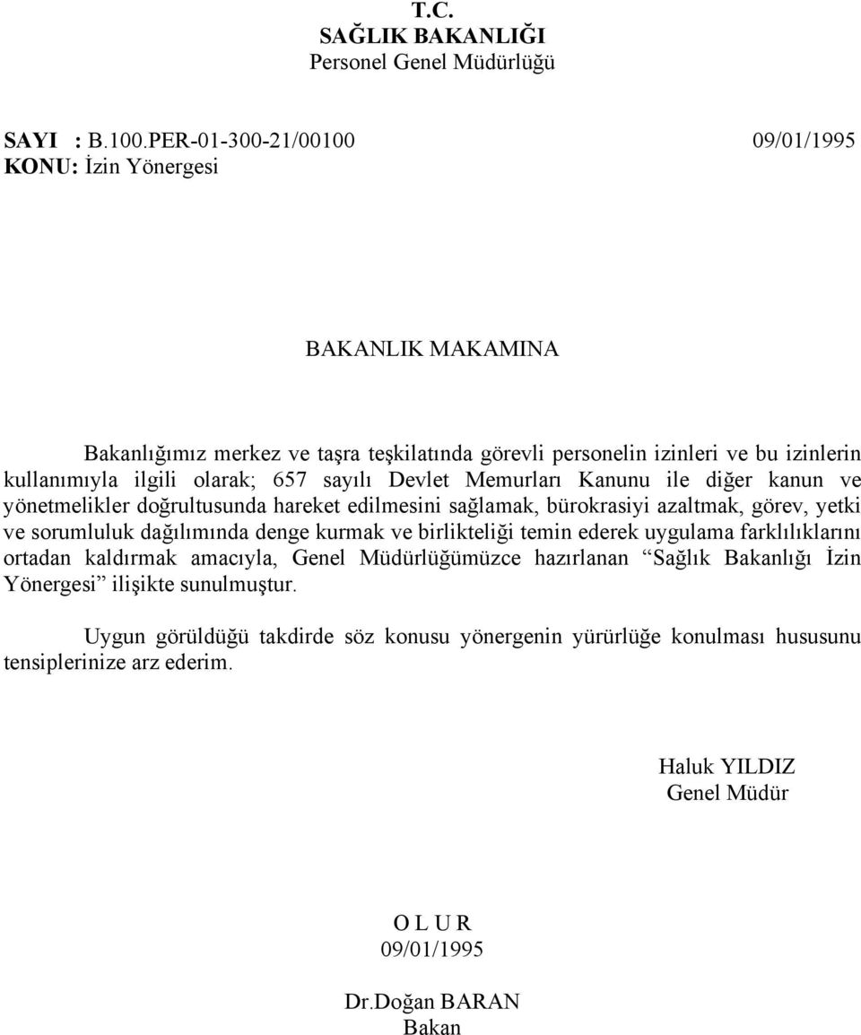 sayılı Devlet Memurları Kanunu ile diğer kanun ve yönetmelikler doğrultusunda hareket edilmesini sağlamak, bürokrasiyi azaltmak, görev, yetki ve sorumluluk dağılımında denge kurmak ve