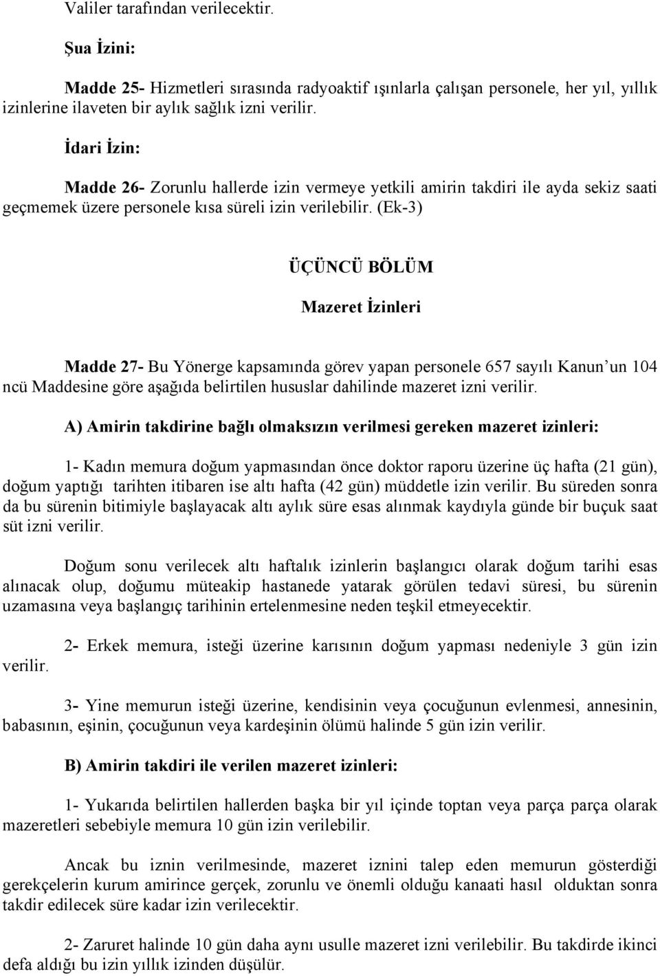 (Ek-3) ÜÇÜNCÜ BÖLÜM Mazeret İzinleri Madde 27- Bu Yönerge kapsamında görev yapan personele 657 sayılı Kanun un 104 ncü Maddesine göre aşağıda belirtilen hususlar dahilinde mazeret izni verilir.