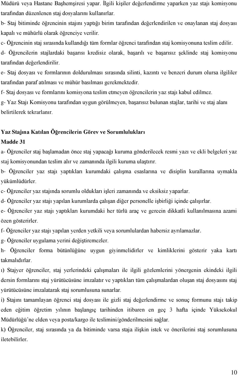 c- Öğrencinin staj sırasında kullandığı tüm formlar öğrenci tarafından staj komisyonuna teslim edilir.