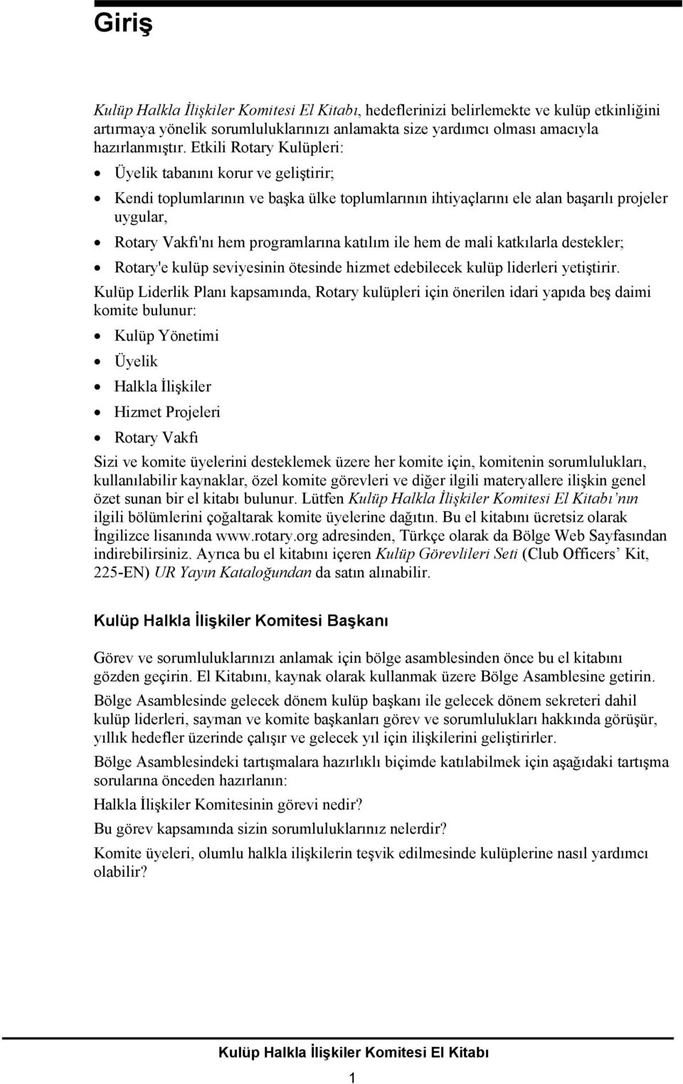 katılım ile hem de mali katkılarla destekler; Rotary'e kulüp seviyesinin ötesinde hizmet edebilecek kulüp liderleri yetiştirir.