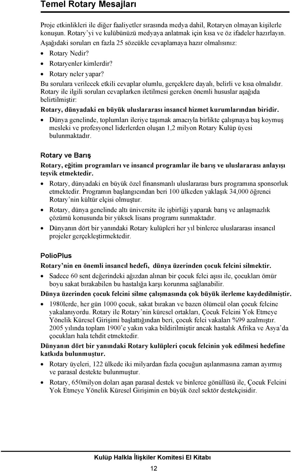 Bu sorulara verilecek etkili cevaplar olumlu, gerçeklere dayalı, belirli ve kısa olmalıdır.