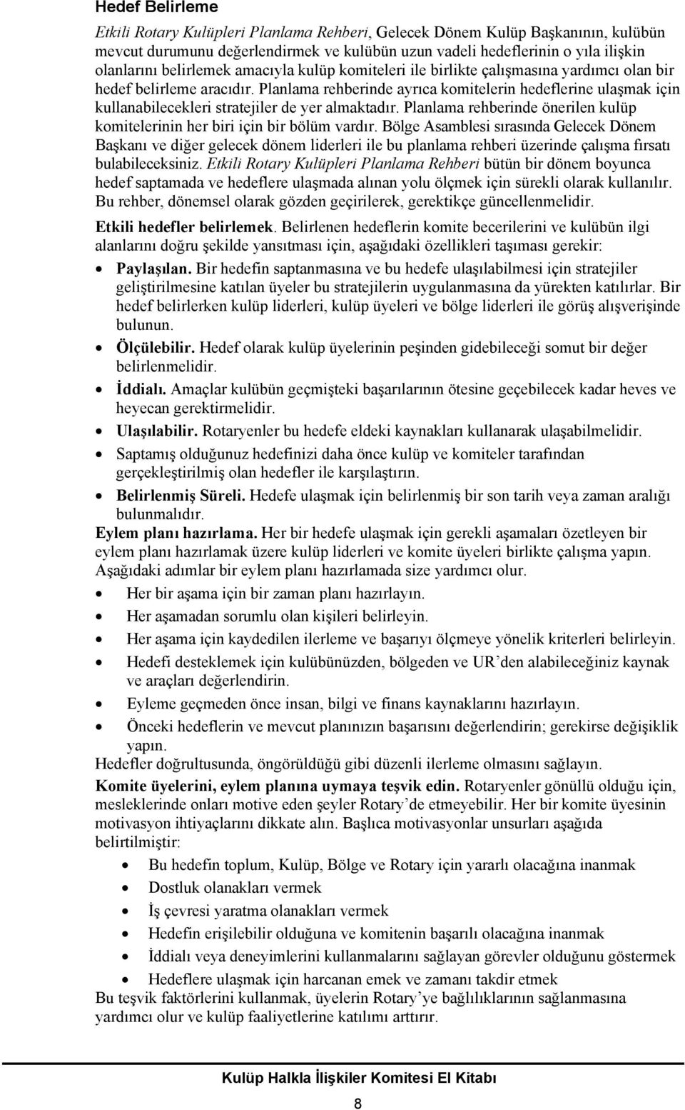 Planlama rehberinde ayrıca komitelerin hedeflerine ulaşmak için kullanabilecekleri stratejiler de yer almaktadır. Planlama rehberinde önerilen kulüp komitelerinin her biri için bir bölüm vardır.