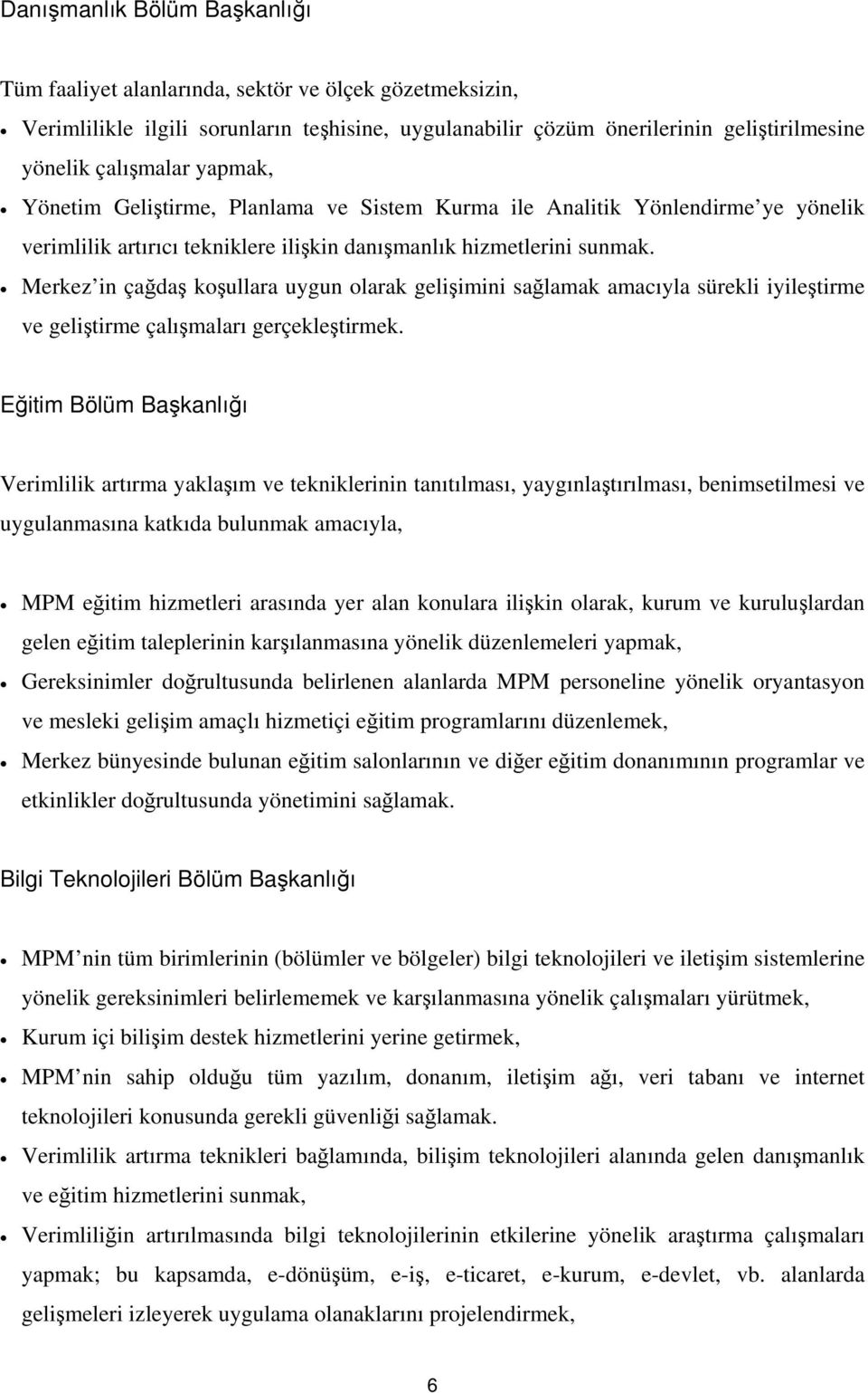 Merkez in çağdaş koşullara uygun olarak gelişimini sağlamak amacıyla sürekli iyileştirme ve geliştirme çalışmaları gerçekleştirmek.