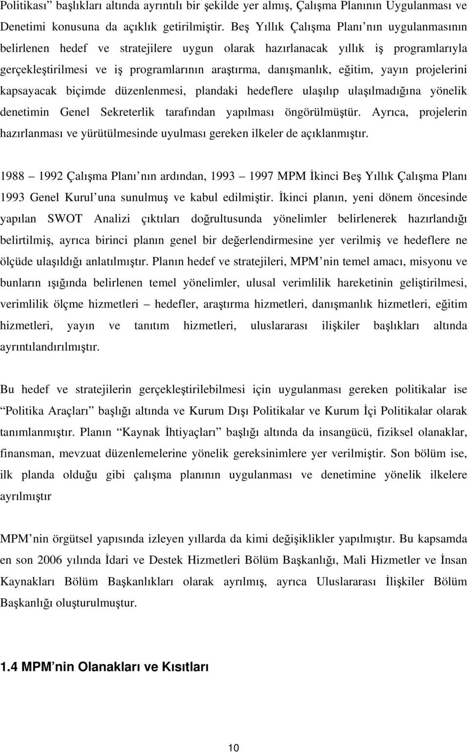 yayın projelerini kapsayacak biçimde düzenlenmesi, plandaki hedeflere ulaşılıp ulaşılmadığına yönelik denetimin Genel Sekreterlik tarafından yapılması öngörülmüştür.