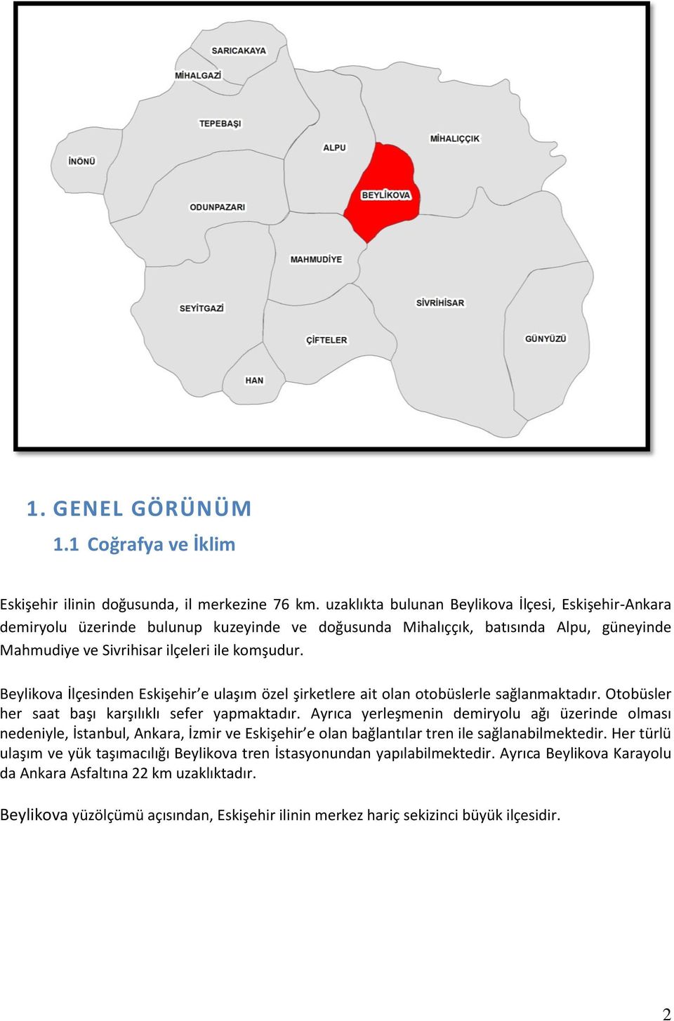 Beylikova İlçesinden Eskişehir e ulaşım özel şirketlere ait olan otobüslerle sağlanmaktadır. Otobüsler her saat başı karşılıklı sefer yapmaktadır.