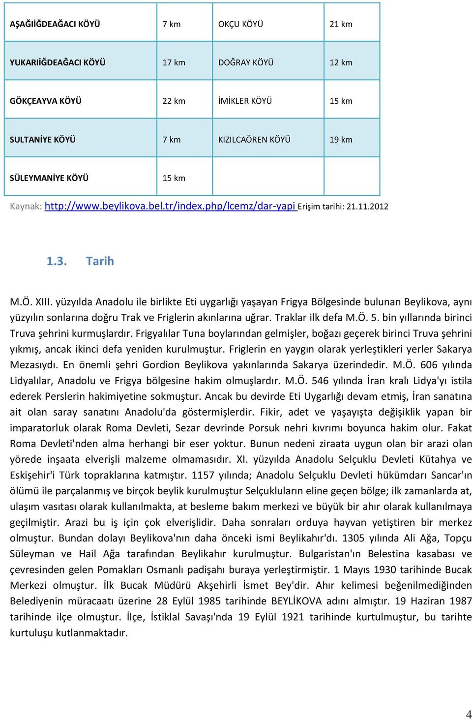 yüzyılda Anadolu ile birlikte Eti uygarlığı yaşayan Frigya Bölgesinde bulunan Beylikova, aynı yüzyılın sonlarına doğru Trak ve Friglerin akınlarına uğrar. Traklar ilk defa M.Ö. 5.