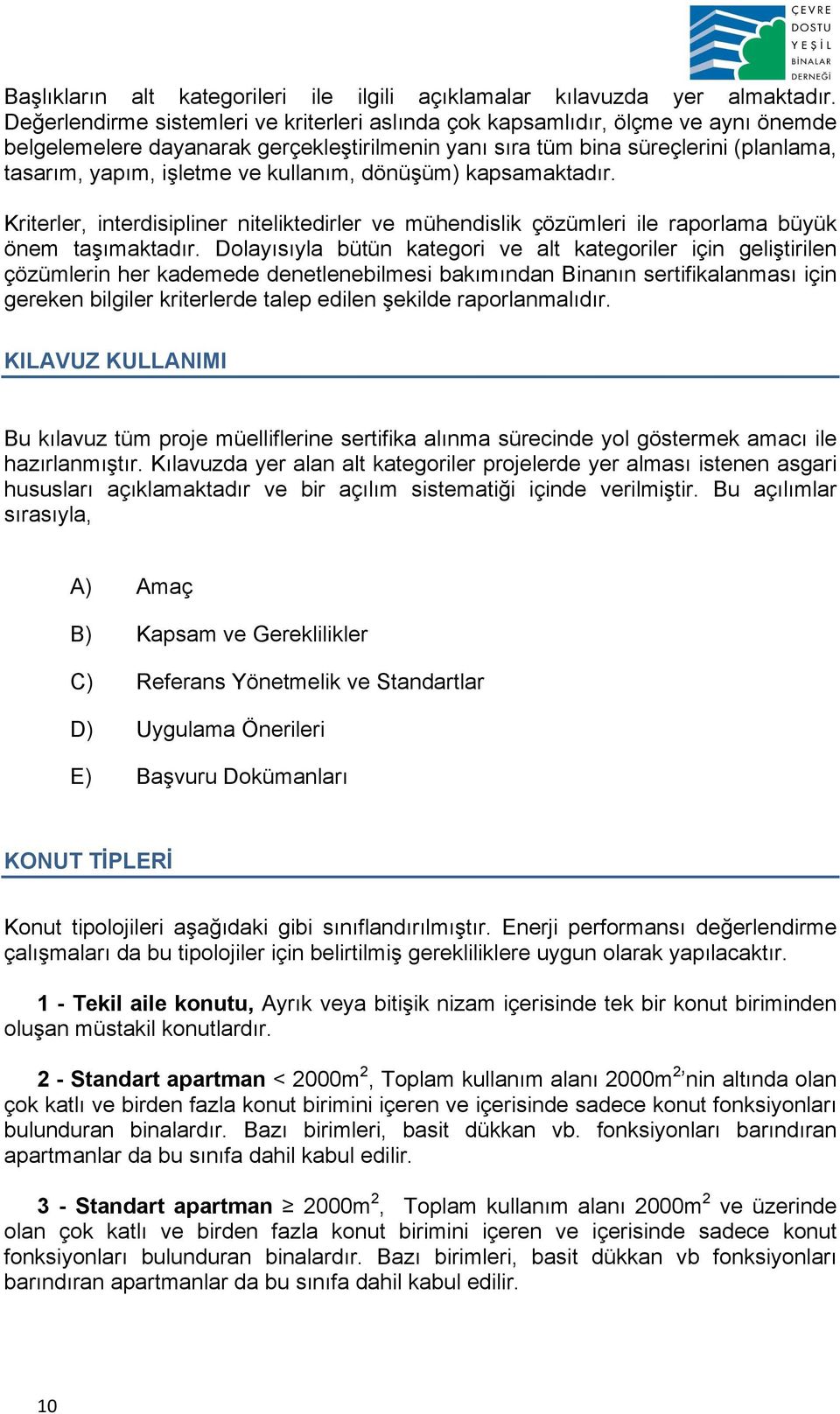 kullanım, dönüşüm) kapsamaktadır. Kriterler, interdisipliner niteliktedirler ve mühendislik çözümleri ile raporlama büyük önem taşımaktadır.