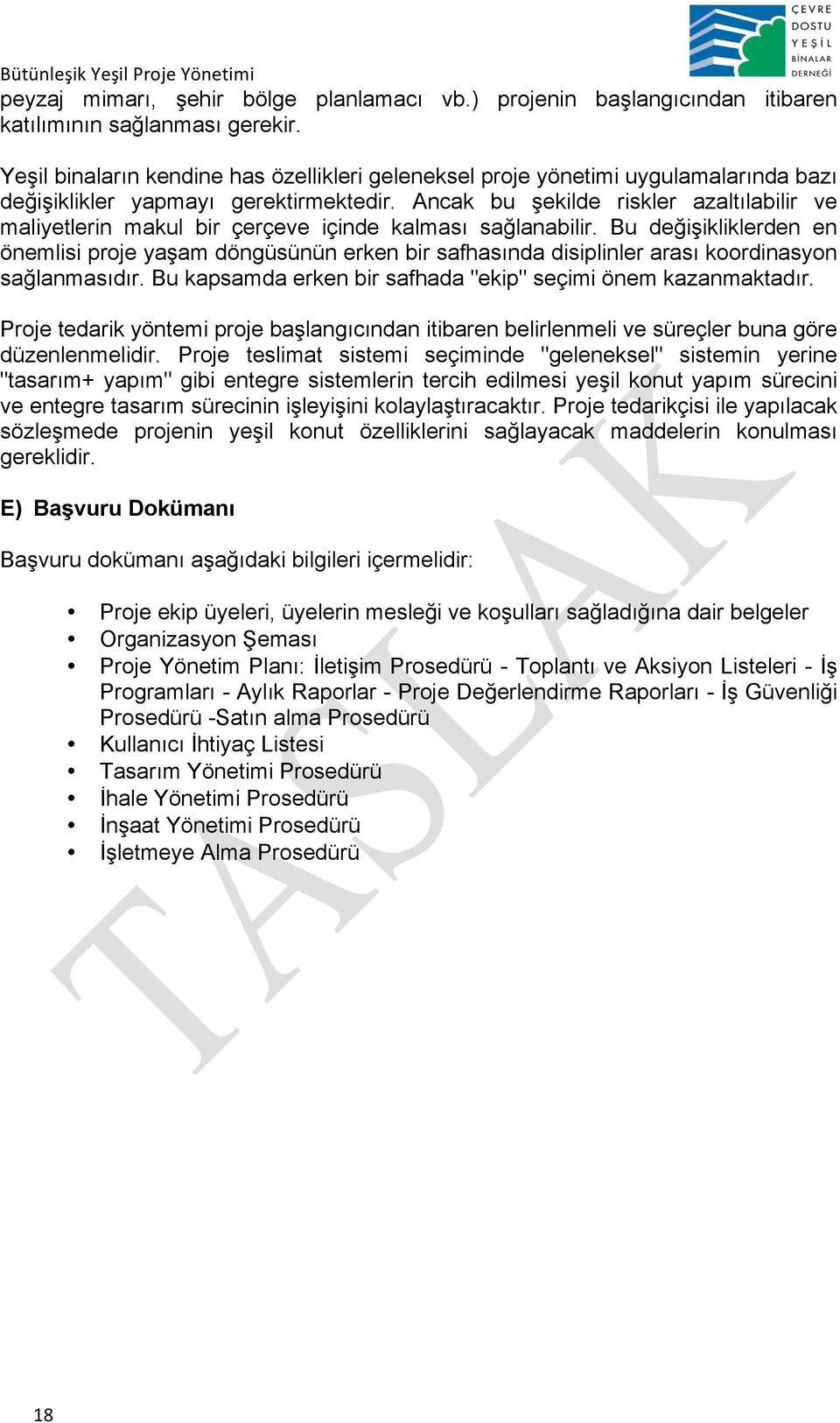 Ancak bu şekilde riskler azaltılabilir ve maliyetlerin makul bir çerçeve içinde kalması sağlanabilir.