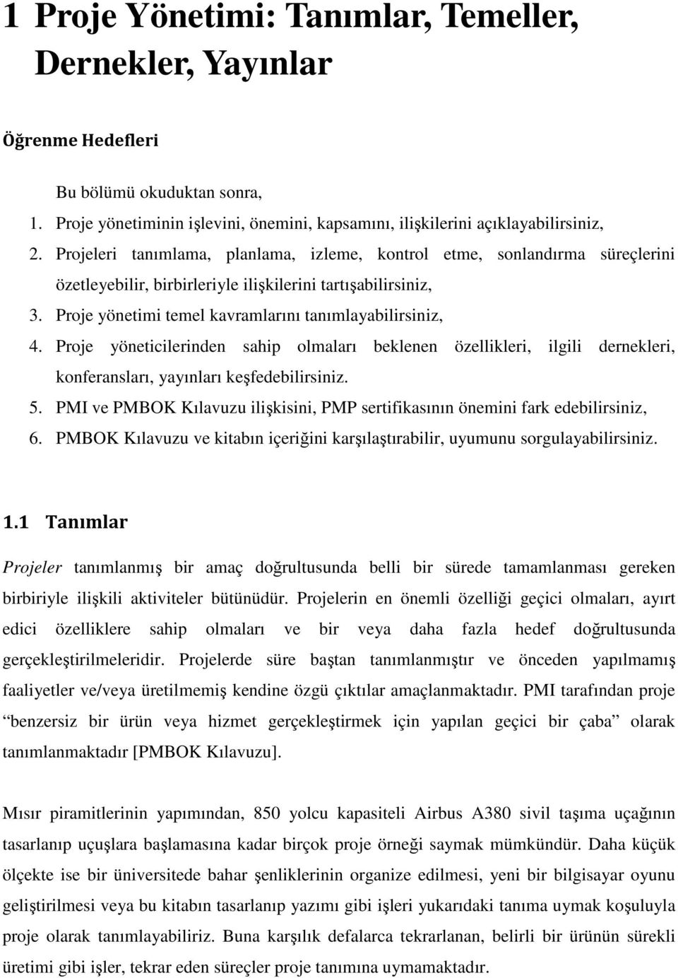 Proje yöneticilerinden sahip olmaları beklenen özellikleri, ilgili dernekleri, konferansları, yayınları keşfedebilirsiniz. 5.