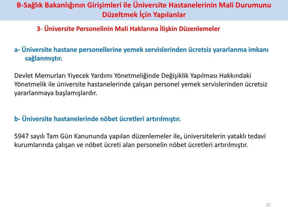 Devlet Memurları Yiyecek Yardımı Yönetmeliğinde Değişiklik Yapılması Hakkındaki Yönetmelik ile üniversite hastanelerinde çalışan personel yemek servislerinden ücretsiz