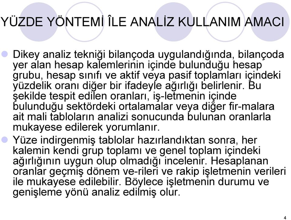 Bu şekilde tespit edilen oranları, iş letmenin içinde bulunduğu sektördeki ortalamalar veya diğer fir malara ait mali tabloların analizi sonucunda bulunan oranlarla mukayese edilerek