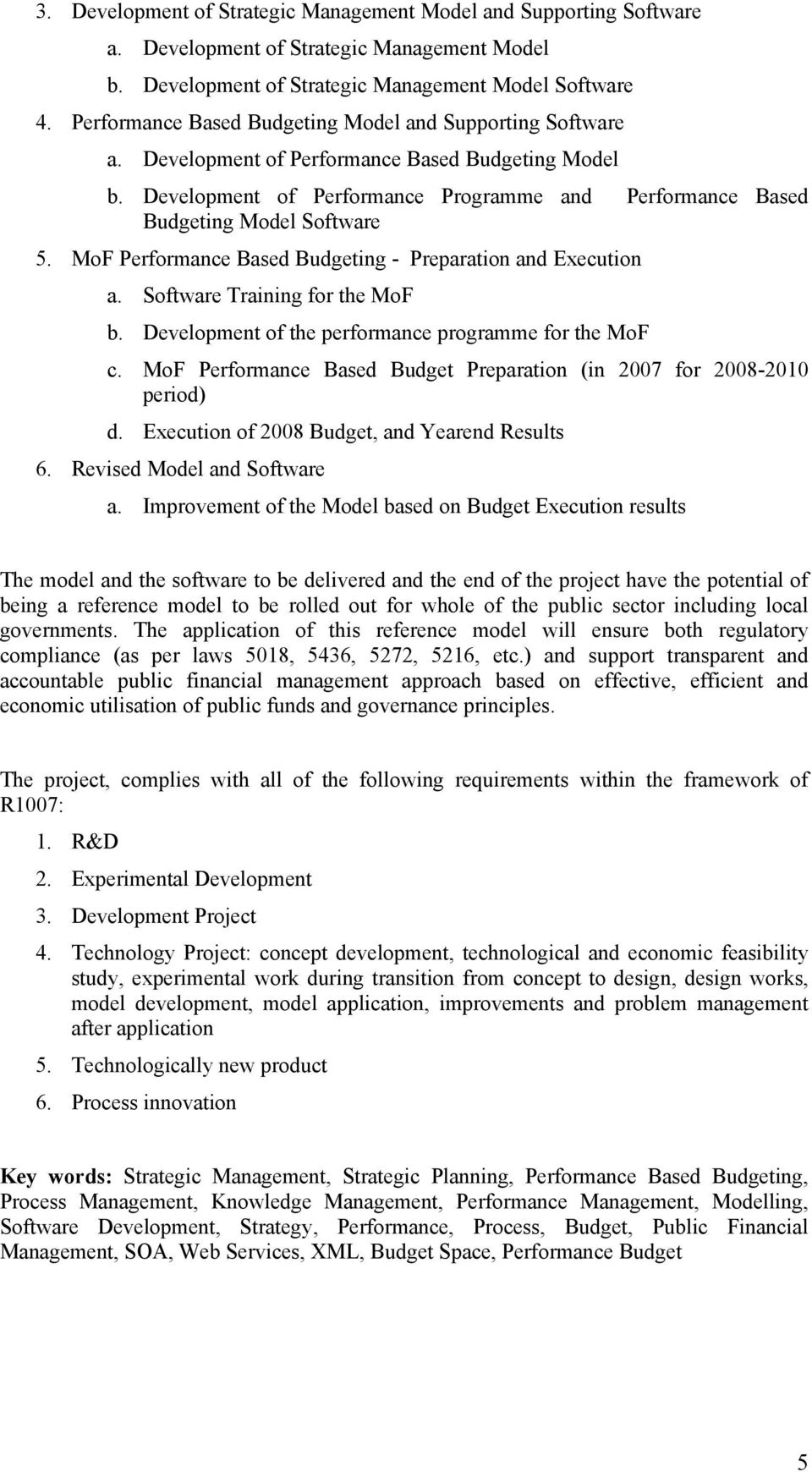 MoF Performance Based Budgeting - Preparation and Execution a. Software Training for the MoF b. Development of the performance programme for the MoF c.