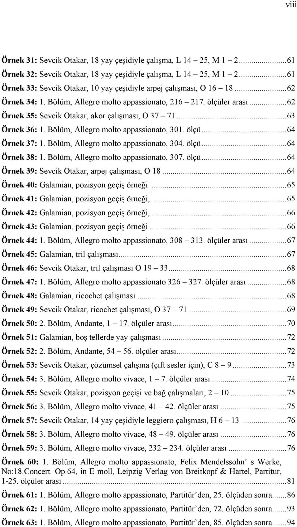 .. 62 Örnek 35: Sevcik Otakar, akor çalışması, O 37 71... 63 Örnek 36: 1. Bölüm, Allegro molto appassionato, 301. ölçü... 64 Örnek 37: 1. Bölüm, Allegro molto appassionato, 304. ölçü... 64 Örnek 38: 1.