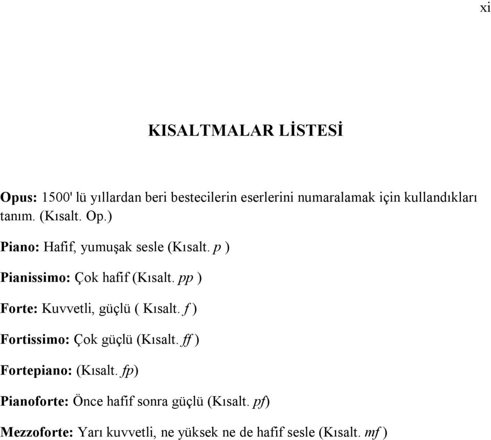 p ) Pianissimo: Çok hafif (Kısalt. pp ) Forte: Kuvvetli, güçlü ( Kısalt.