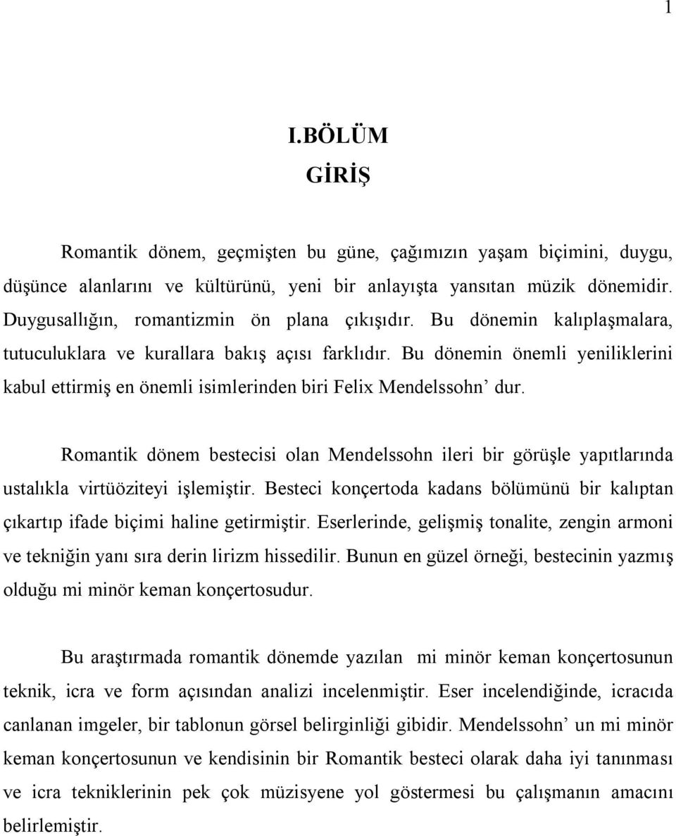 Bu dönemin önemli yeniliklerini kabul ettirmiş en önemli isimlerinden biri Felix Mendelssohn dur.