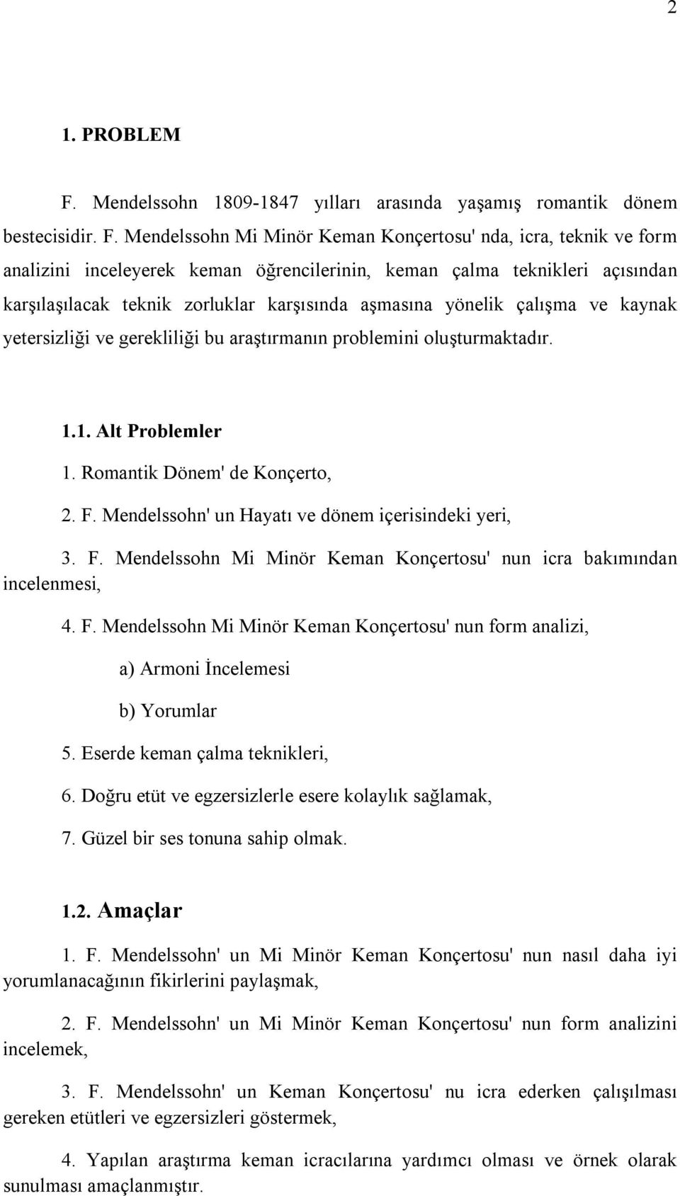 Mendelssohn Mi Minör Keman Konçertosu' nda, icra, teknik ve form analizini inceleyerek keman öğrencilerinin, keman çalma teknikleri açısından karşılaşılacak teknik zorluklar karşısında aşmasına