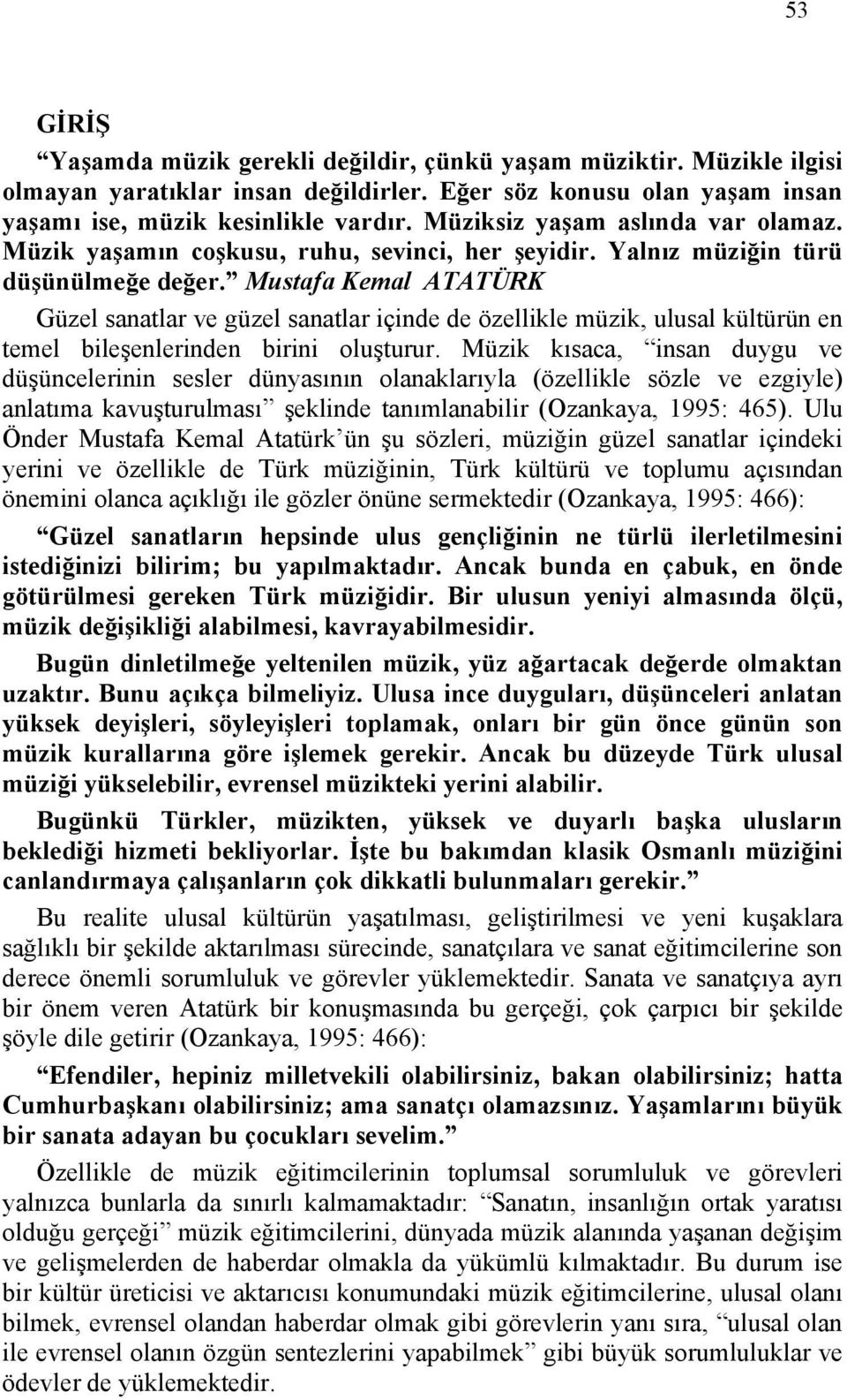 Mustafa Kemal ATATÜRK Güzel sanatlar ve güzel sanatlar içinde de özellikle müzik, ulusal kültürün en temel bileşenlerinden birini oluşturur.